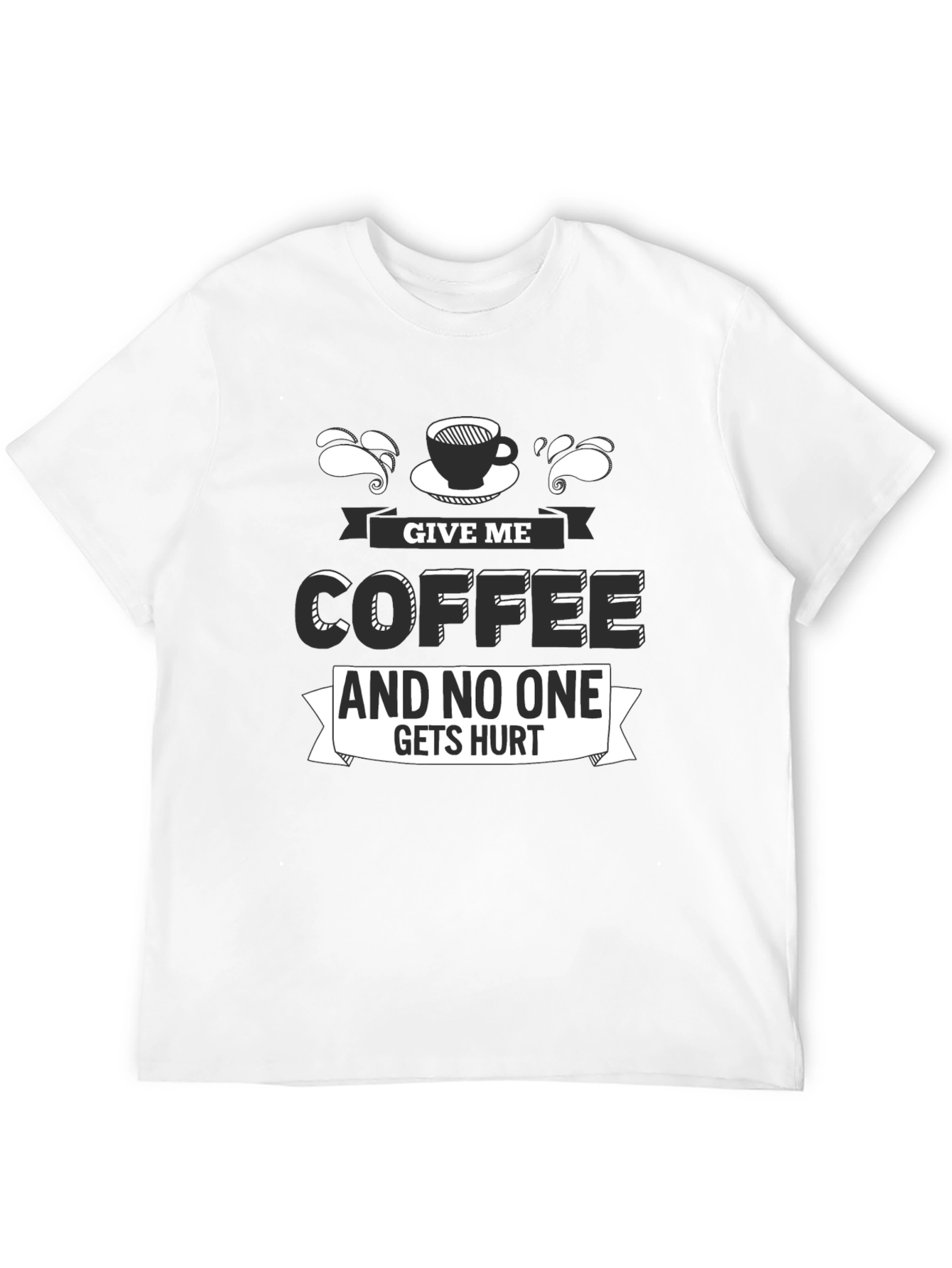 Give Me Coffee T-Shirt - Funny Slogan Tee