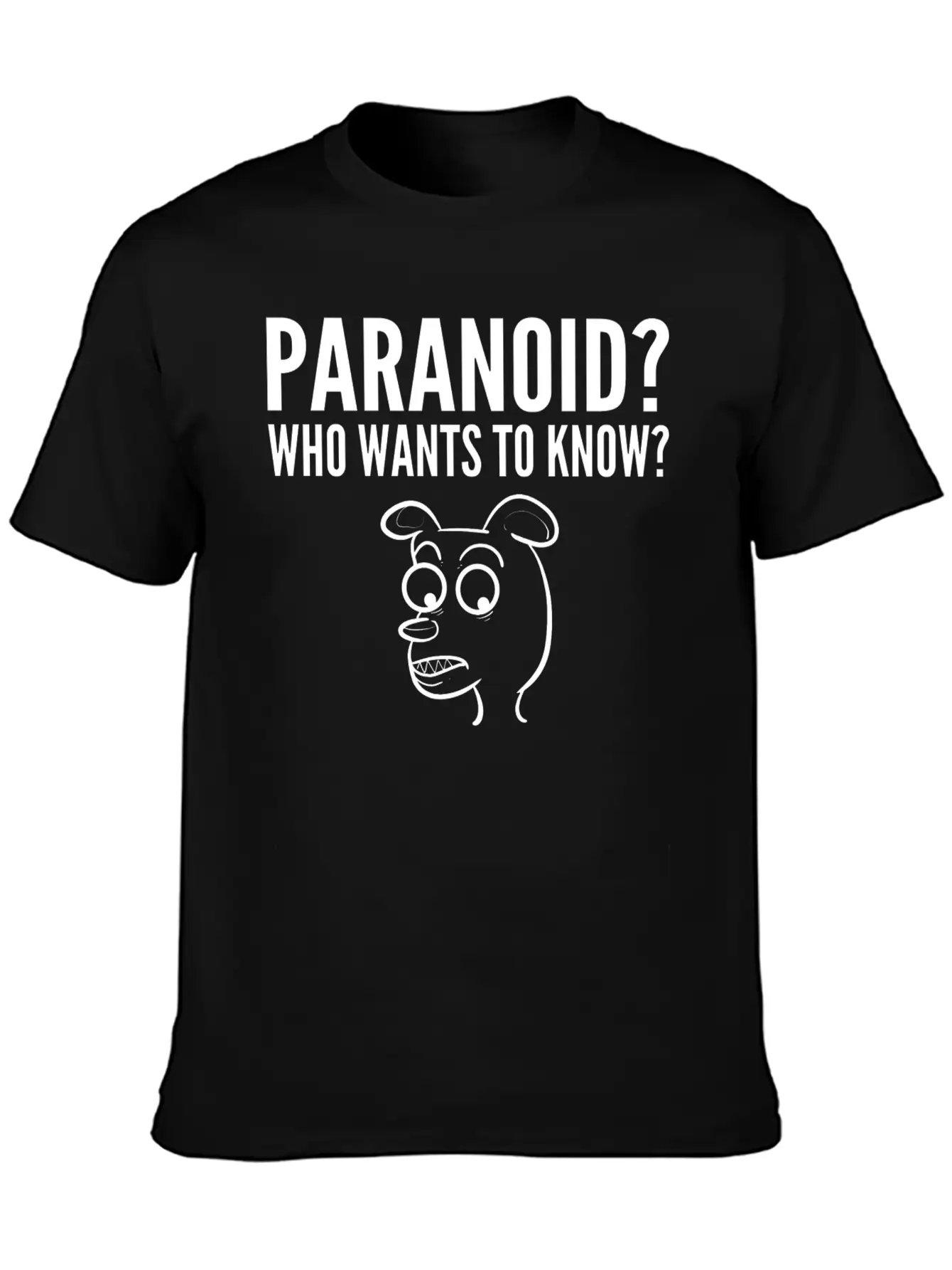 Paranoid Wants Know Nervous Or Fearful Gift Unisex Casual T-Shirt – Clean Design For Daily Comfort
