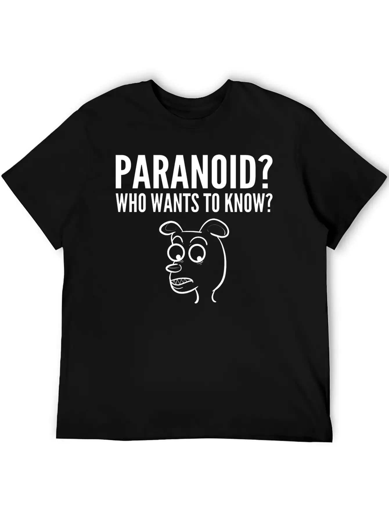 Paranoid Wants Know Nervous Or Fearful Gift Unisex Casual T-Shirt – Clean Design For Daily Comfort