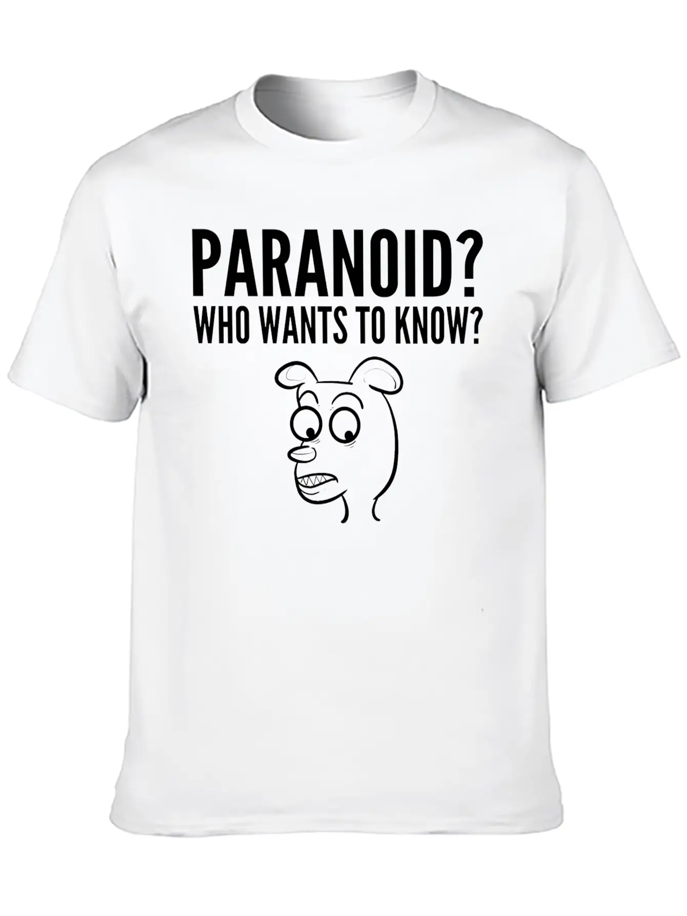 Paranoid Wants Know Nervous Or Fearful Gift Unisex Casual T-Shirt – Clean Design For Daily Comfort