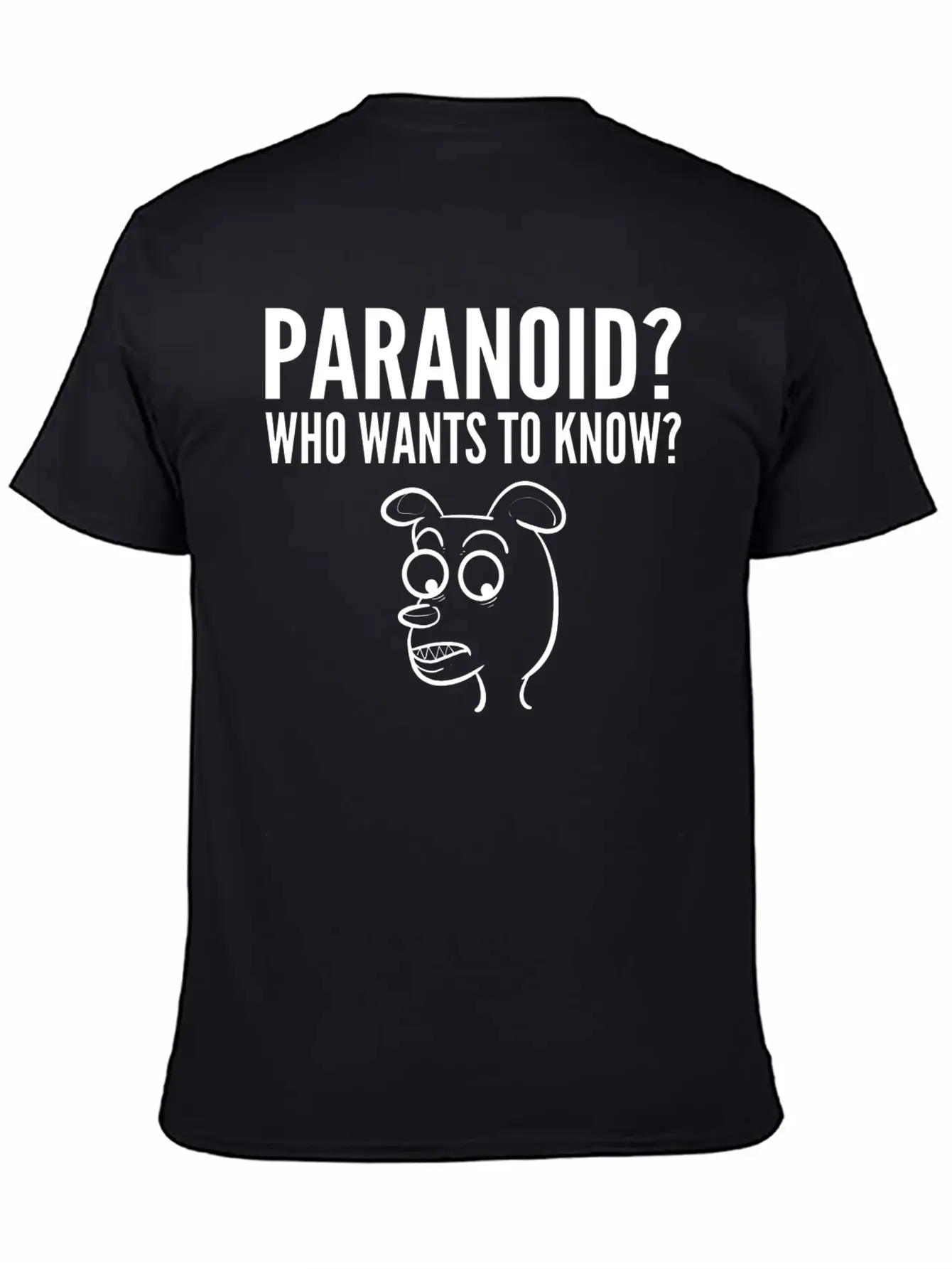 Paranoid Wants Know Nervous Or Fearful Gift Unisex Casual T-Shirt – Clean Design For Daily Comfort