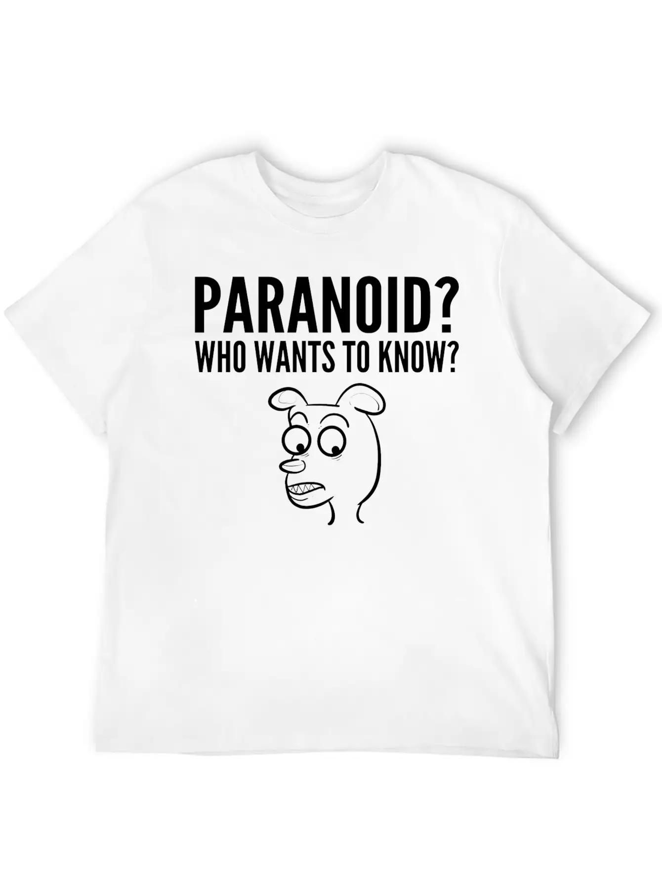Paranoid Wants Know Nervous Or Fearful Gift Unisex Casual T-Shirt – Clean Design For Daily Comfort