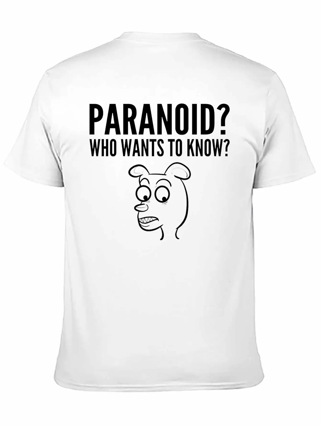 Paranoid Wants Know Nervous Or Fearful Gift Unisex Casual T-Shirt – Clean Design For Daily Comfort
