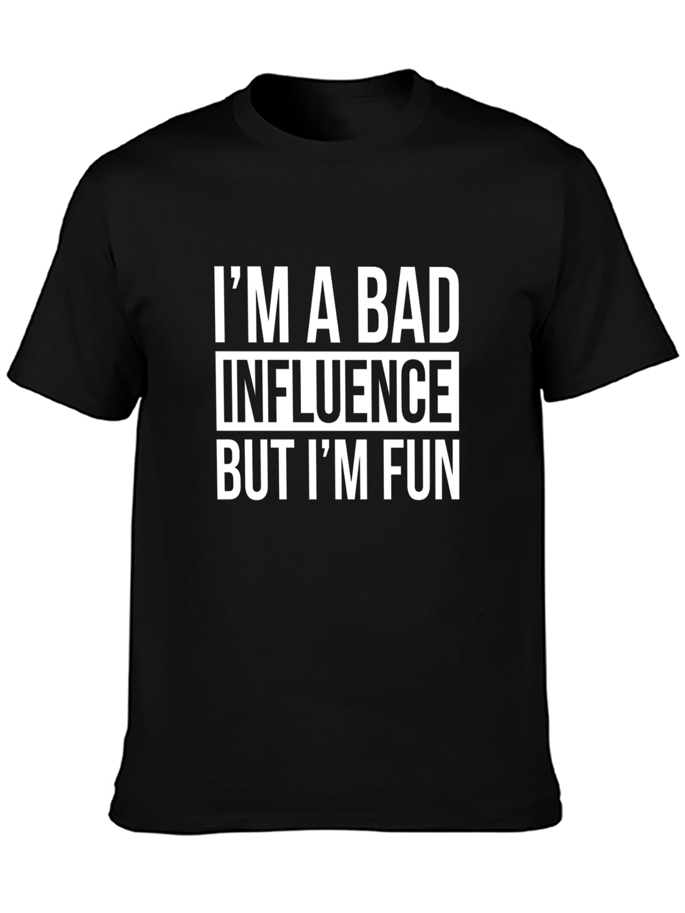 Im A Bad Influence But Im Fun Graphic Tee