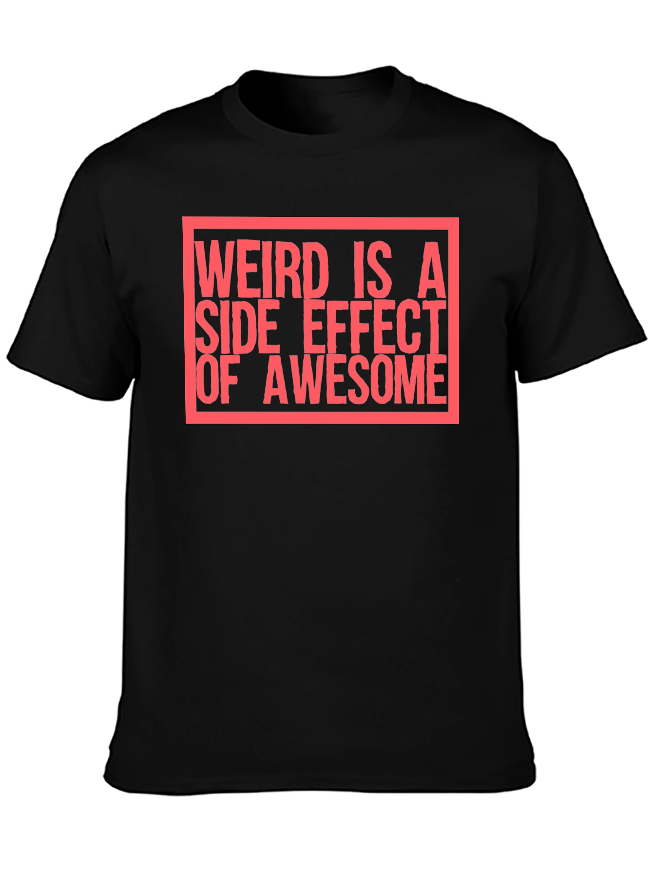 Weird Is A Side Effect of Awesome T-Shirt