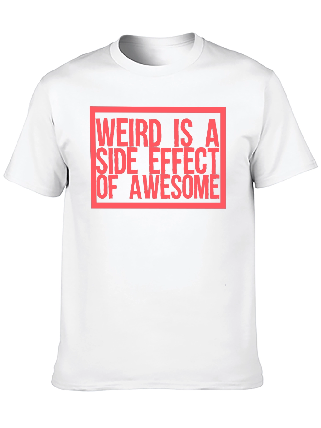 Weird Is A Side Effect of Awesome T-Shirt