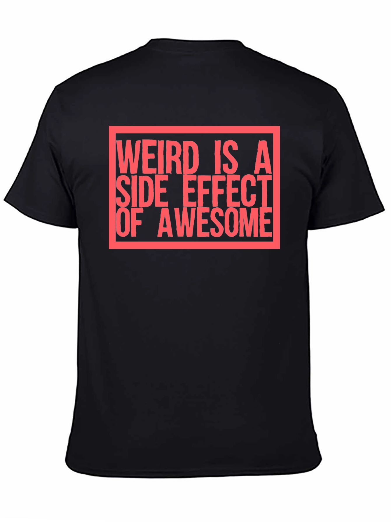Weird Is A Side Effect of Awesome T-Shirt