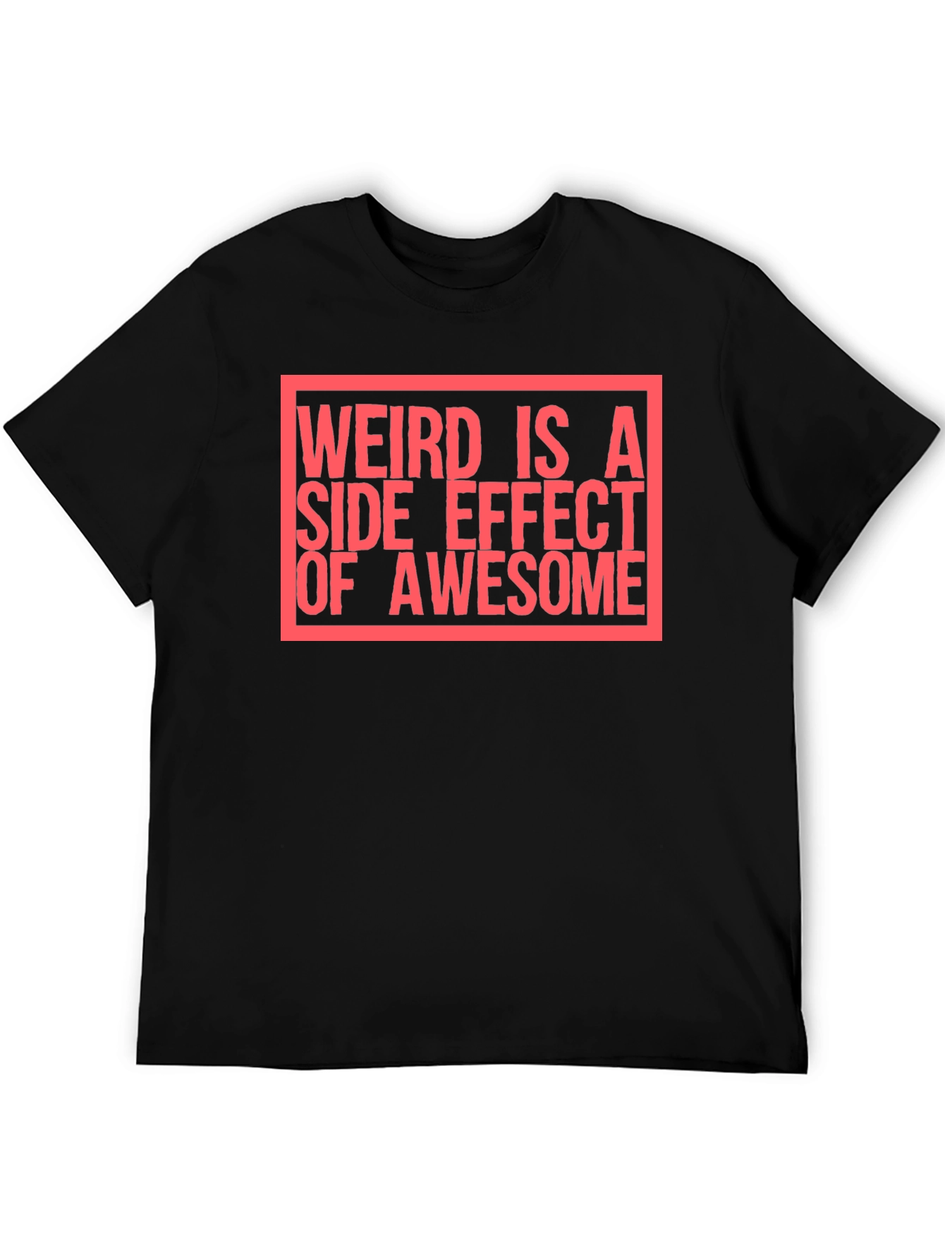 Weird Is A Side Effect of Awesome T-Shirt