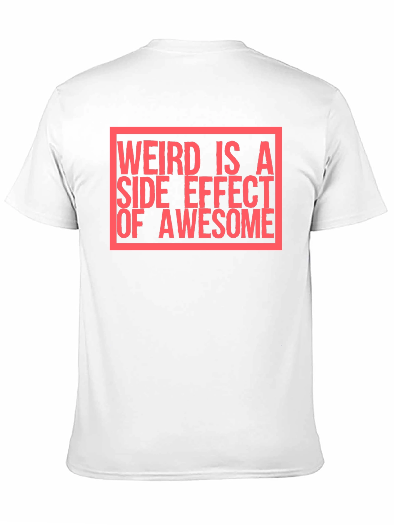 Weird Is A Side Effect of Awesome T-Shirt