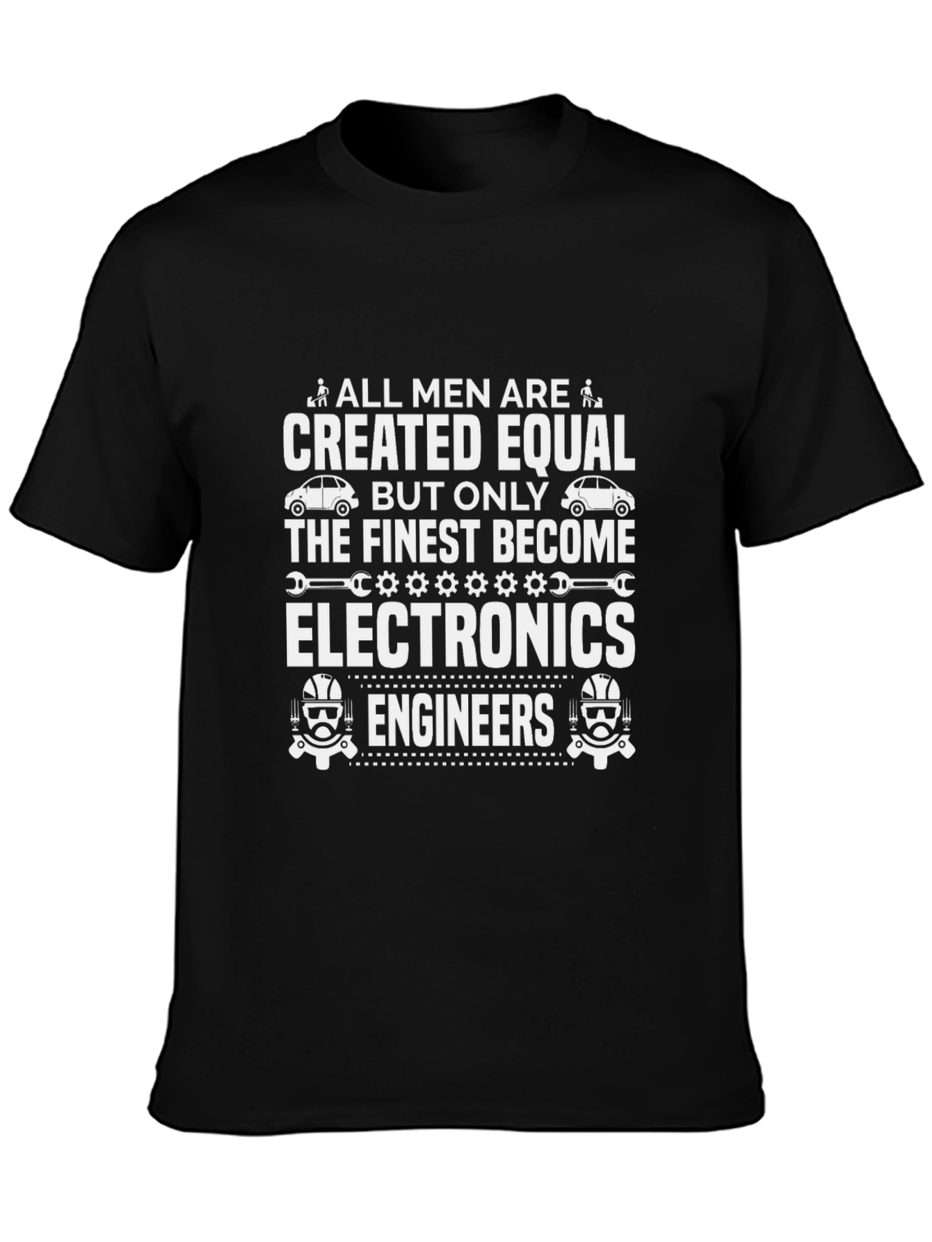 Electronics Engineer T-Shirt - All Men Are Created Equal