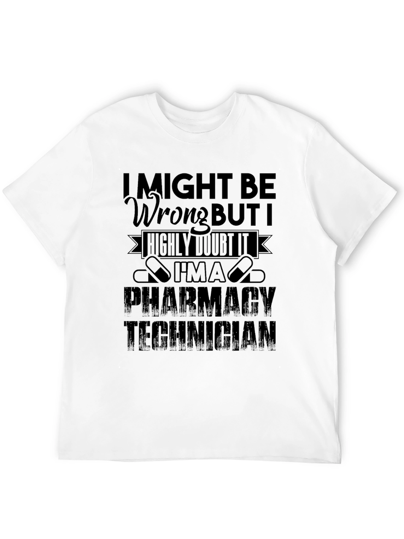 Pharmacy Technician T-Shirt - I Might Be Wrong