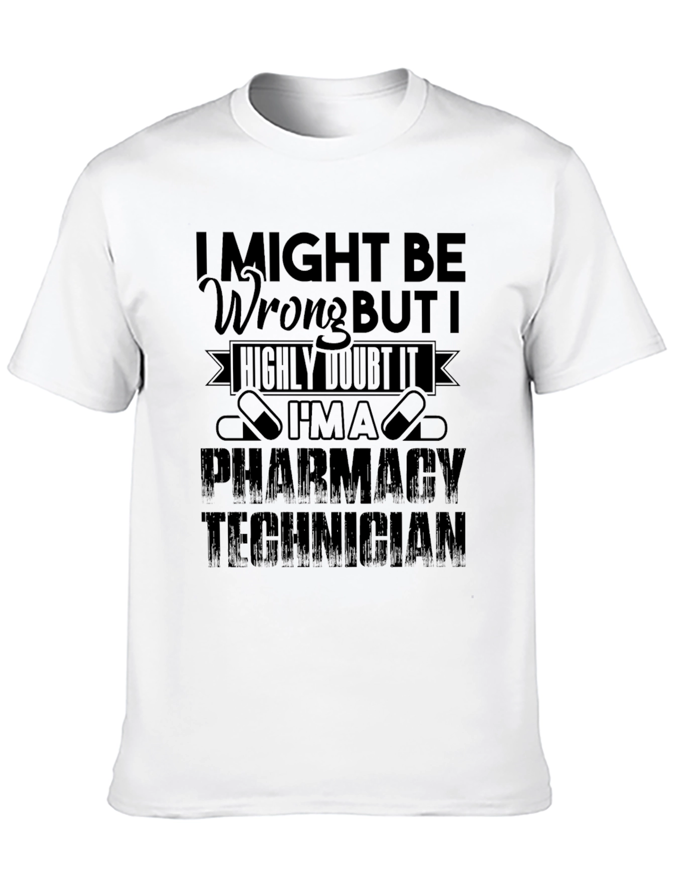 Pharmacy Technician T-Shirt - I Might Be Wrong