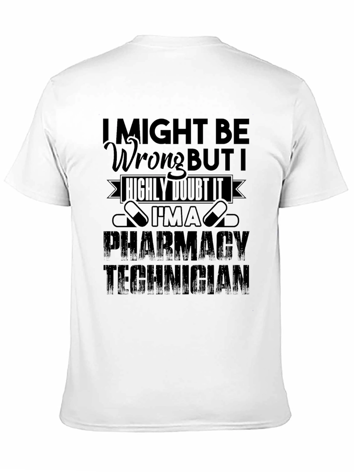 Pharmacy Technician T-Shirt - I Might Be Wrong