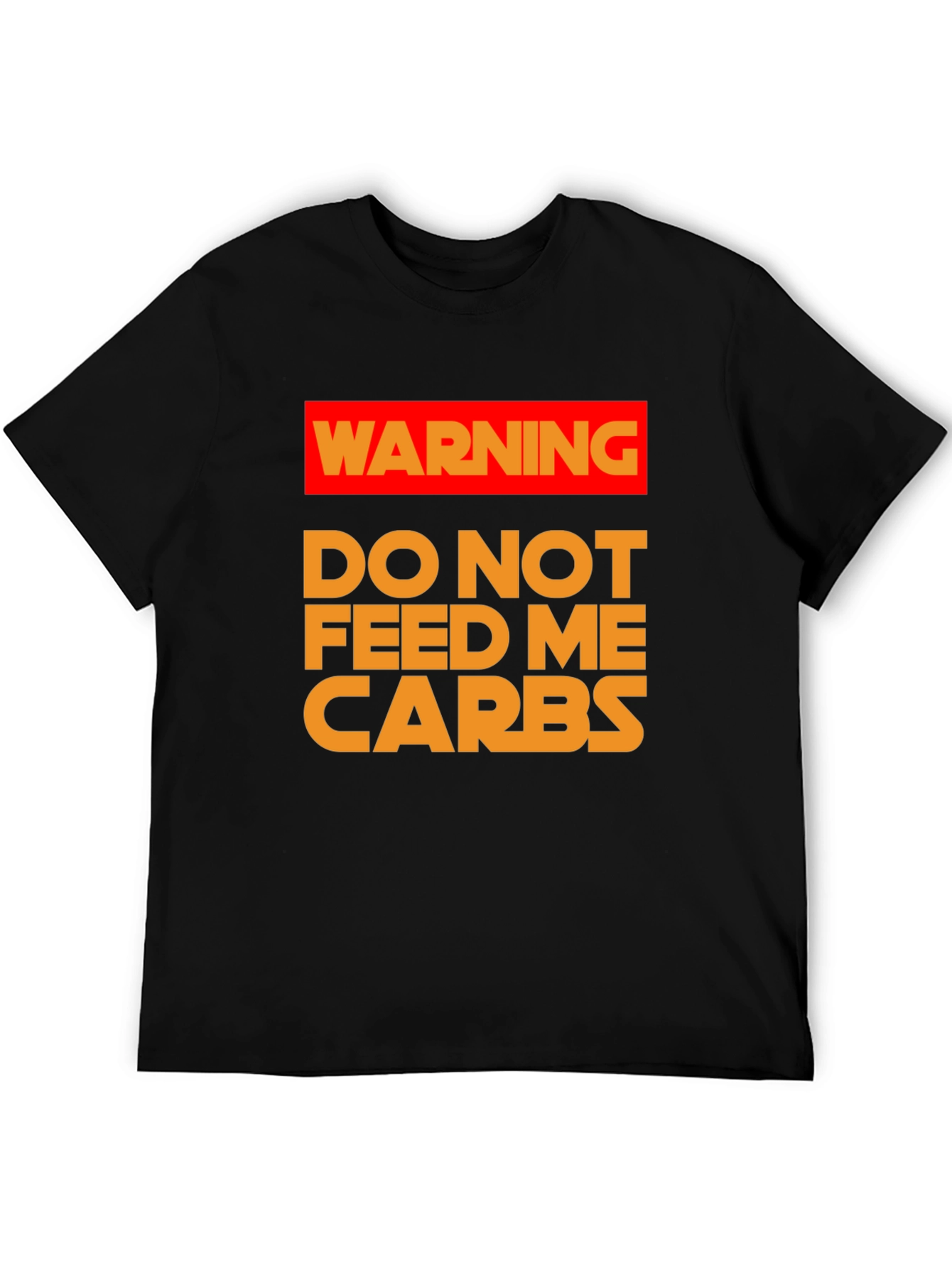 Warning: Do Not Feed Me Carbs T-Shirt
