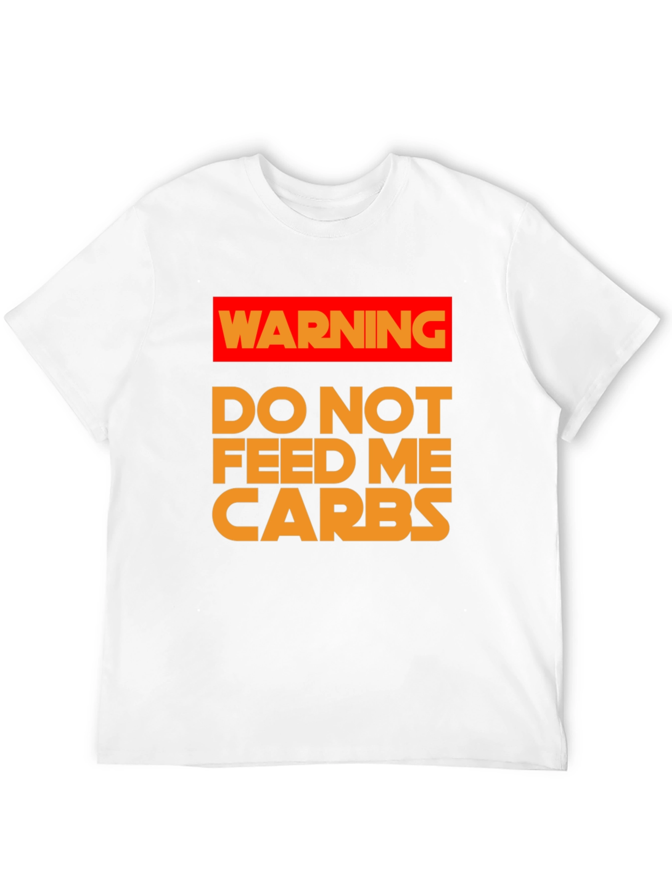 Warning: Do Not Feed Me Carbs T-Shirt
