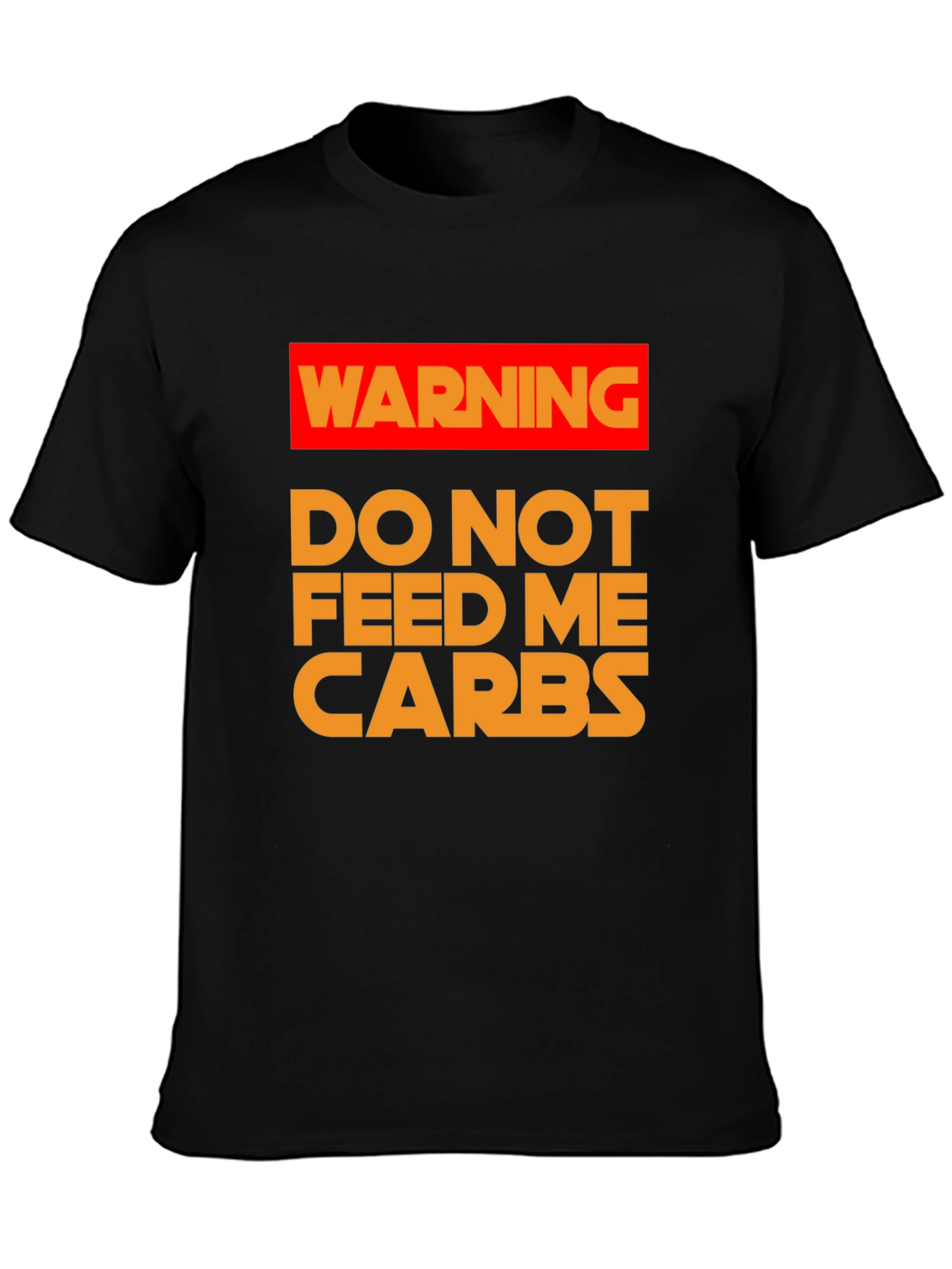 Warning: Do Not Feed Me Carbs T-Shirt