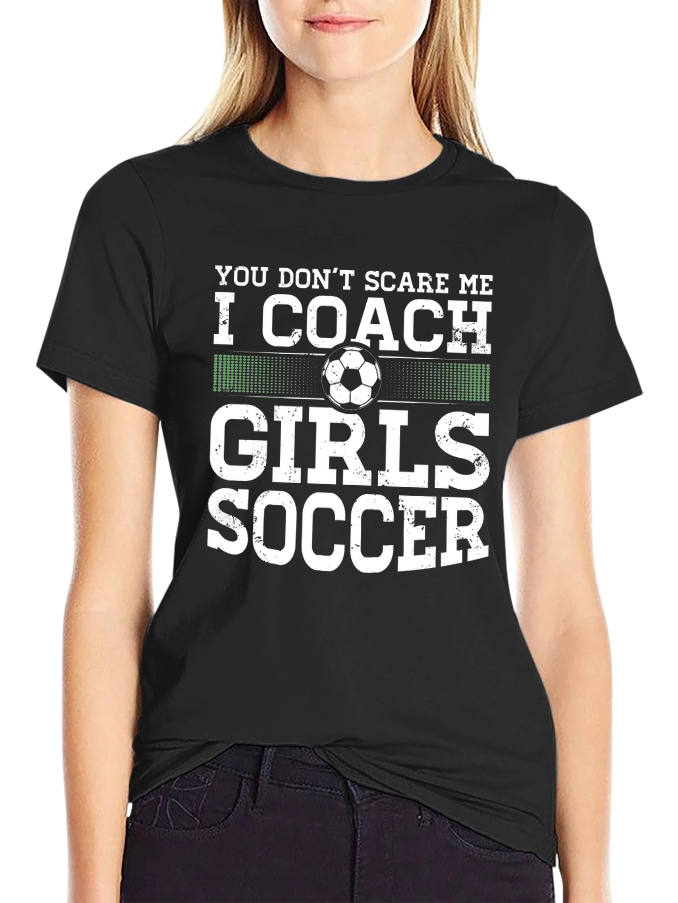 Coach Girls Soccer T-Shirt - You Dont Scare Me
