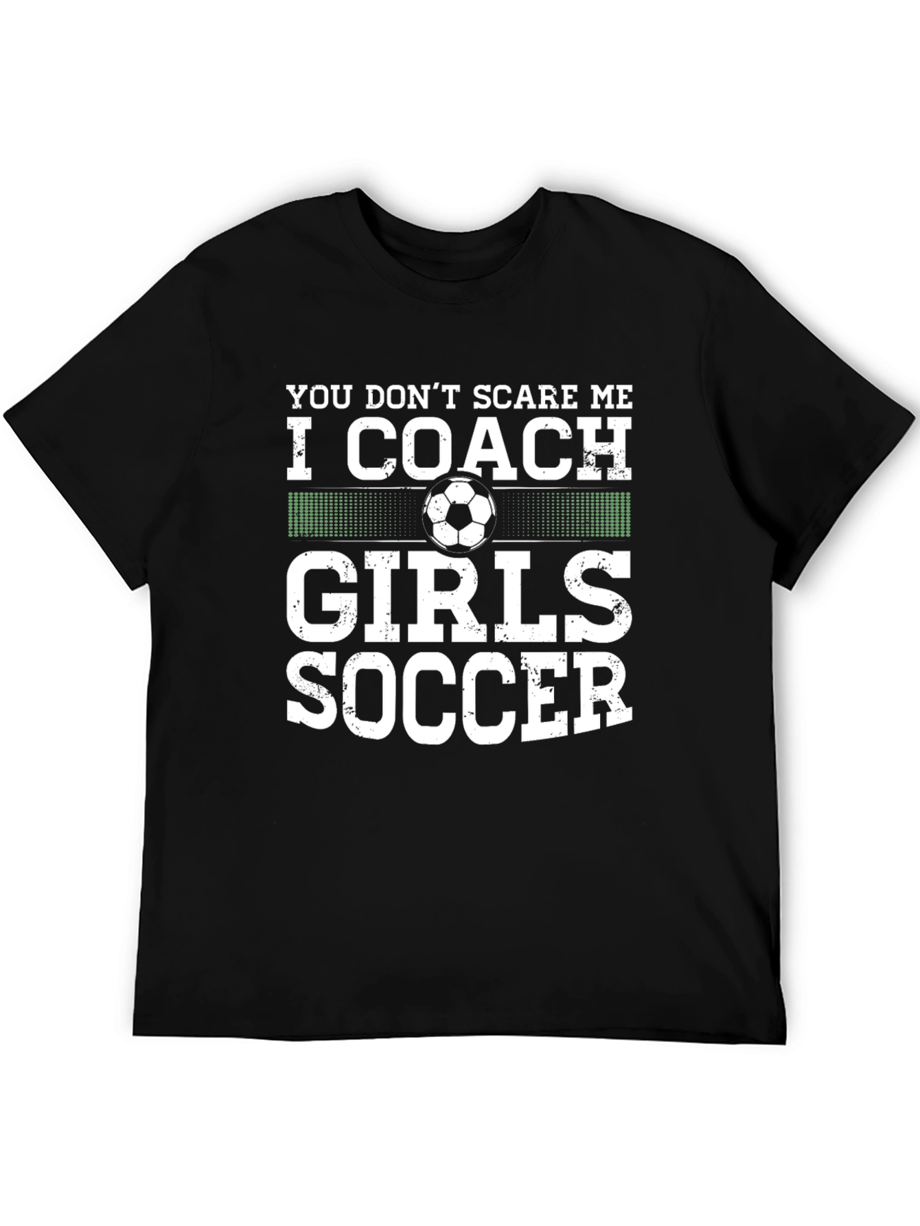 Coach Girls Soccer T-Shirt - You Dont Scare Me