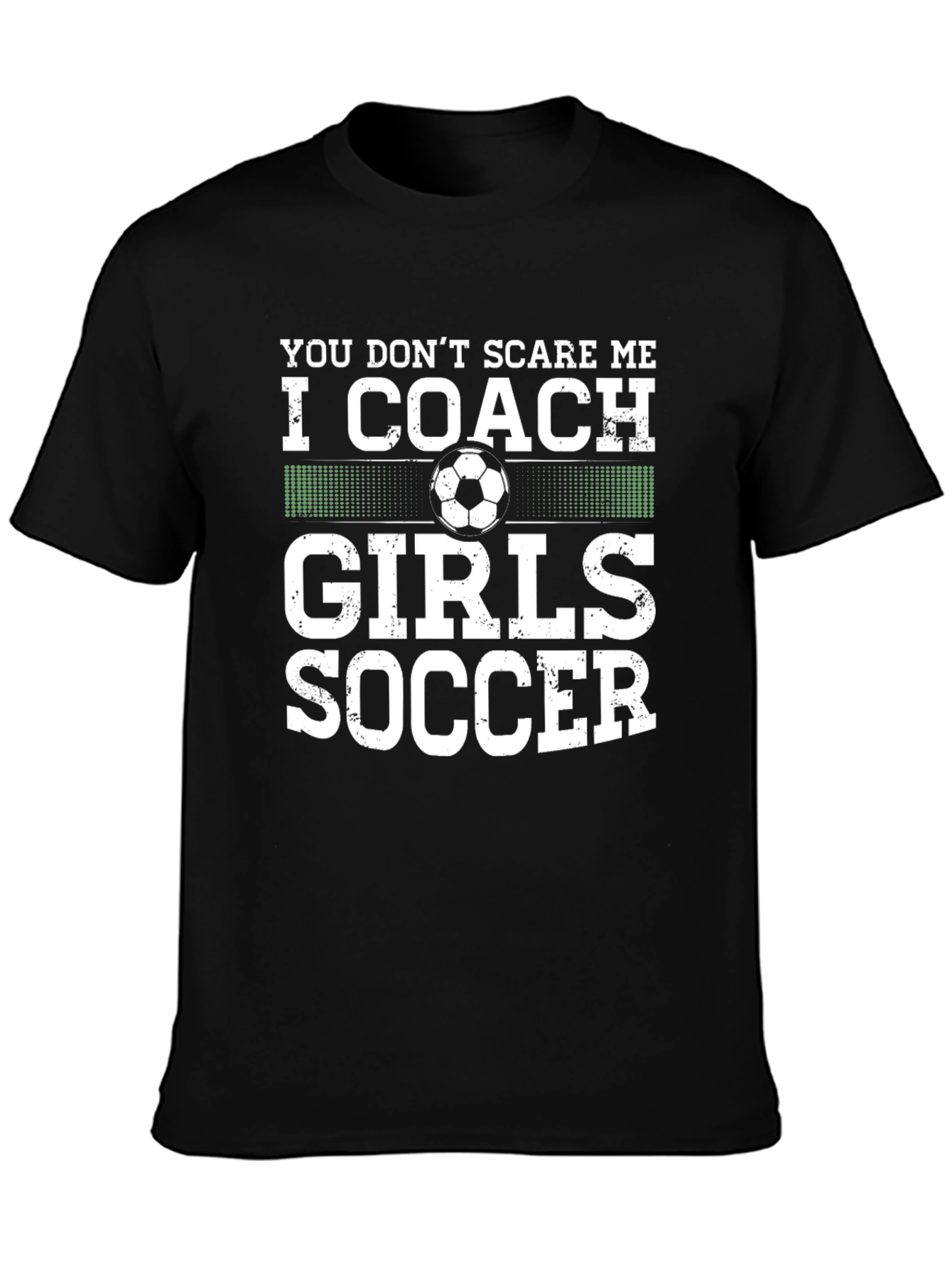 Coach Girls Soccer T-Shirt - You Dont Scare Me
