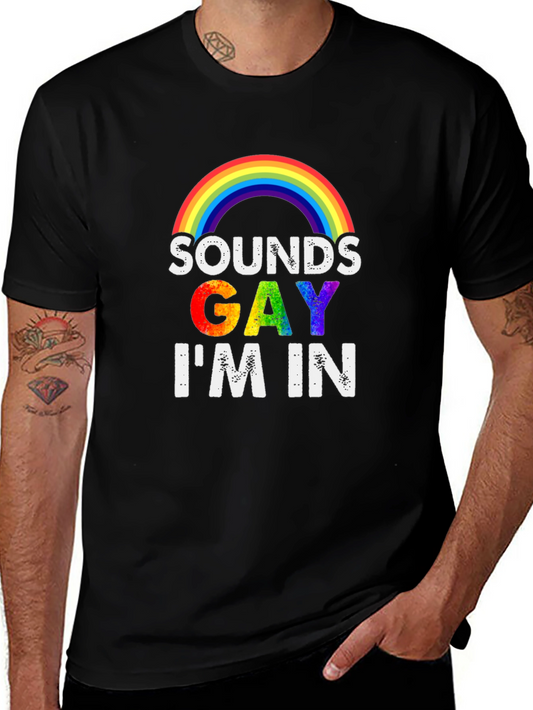 Sounds Gay Im In T-Shirt - LGBTQ Pride Rainbow Tee