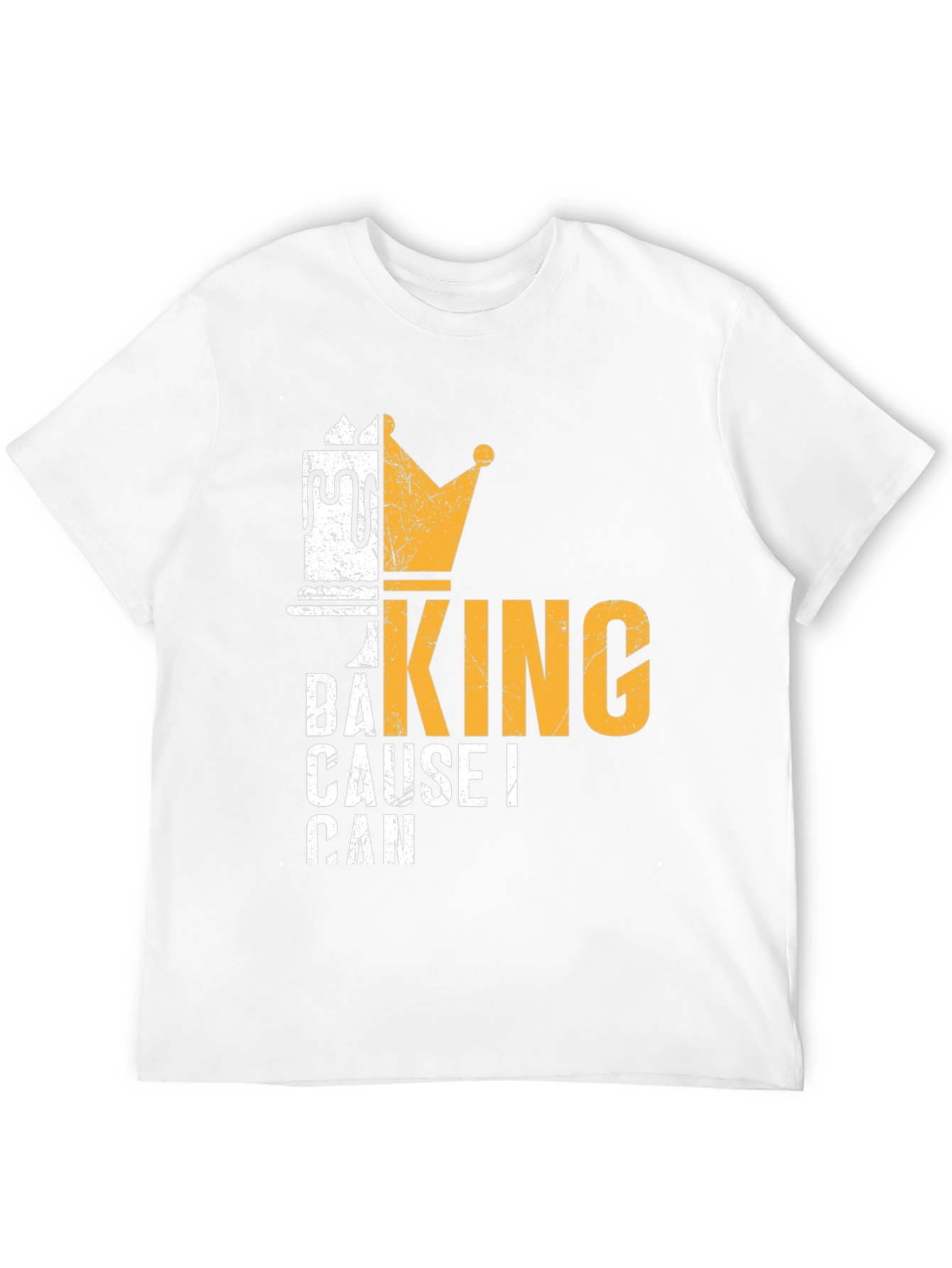 Baking King T-Shirt - Cause I Can Design