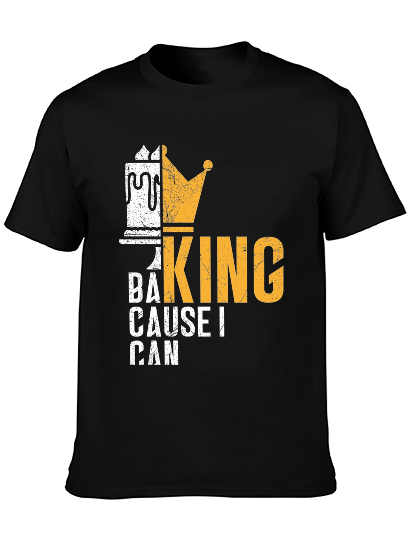 Baking King T-Shirt - Cause I Can Design