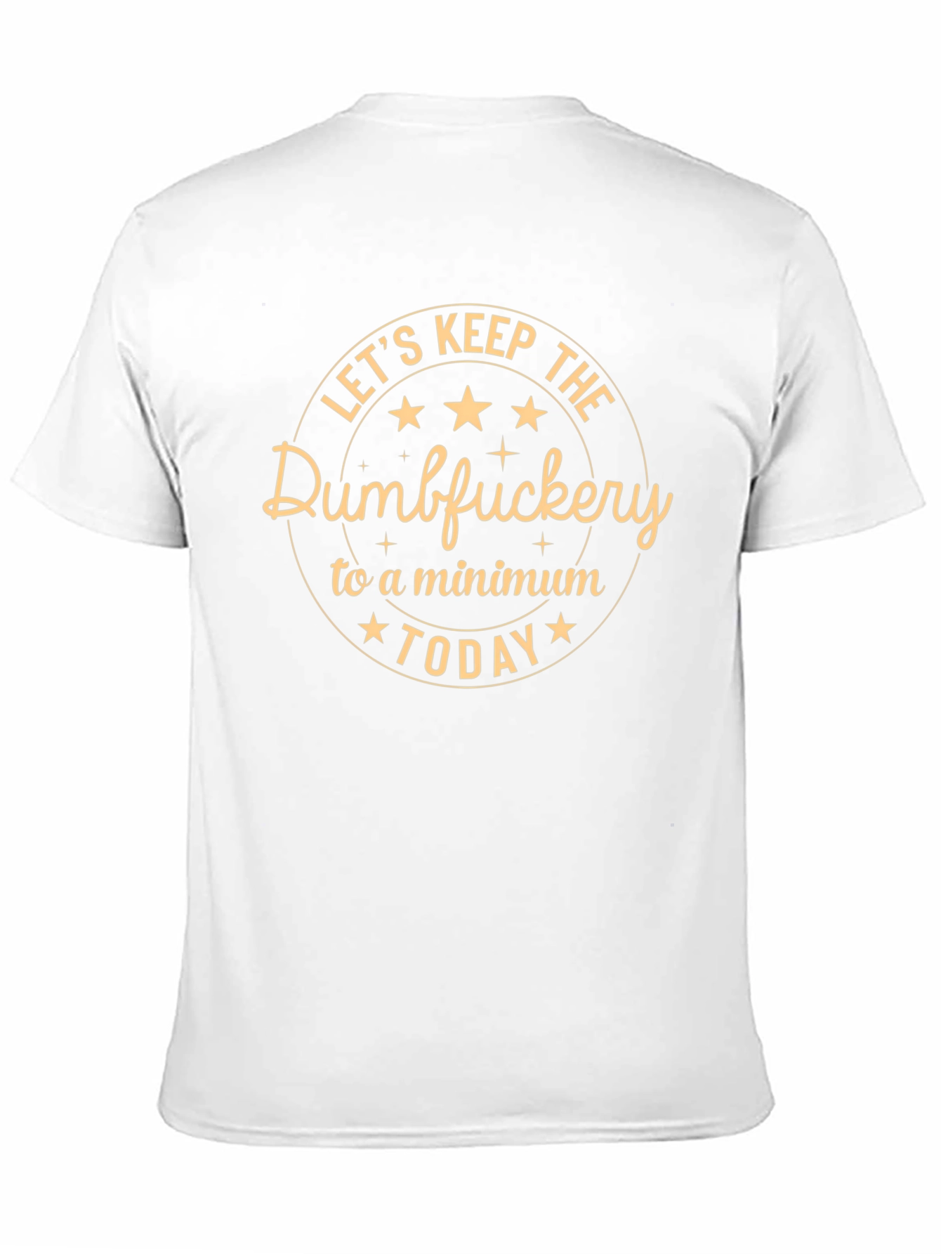 Lets Keep The Dumbfuckery to a Minimum Today T-Shirt