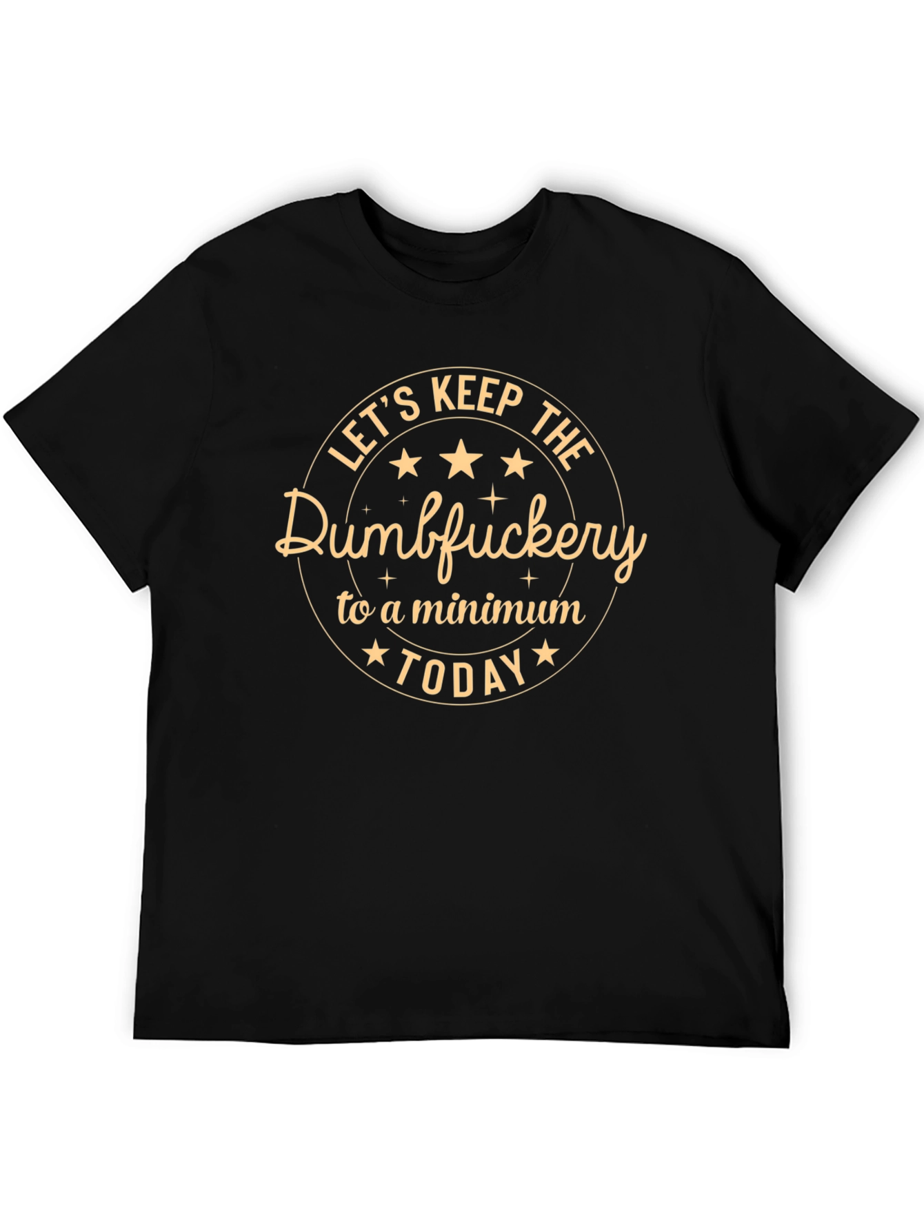 Lets Keep The Dumbfuckery to a Minimum Today T-Shirt