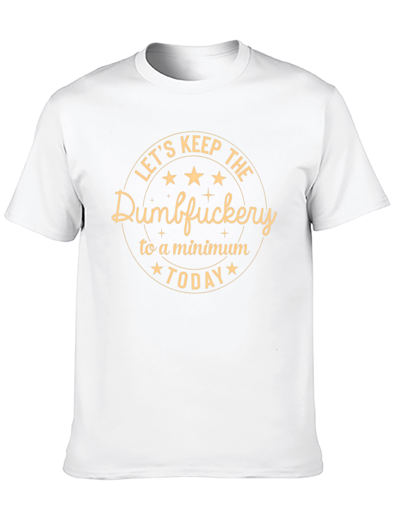 Lets Keep The Dumbfuckery to a Minimum Today T-Shirt