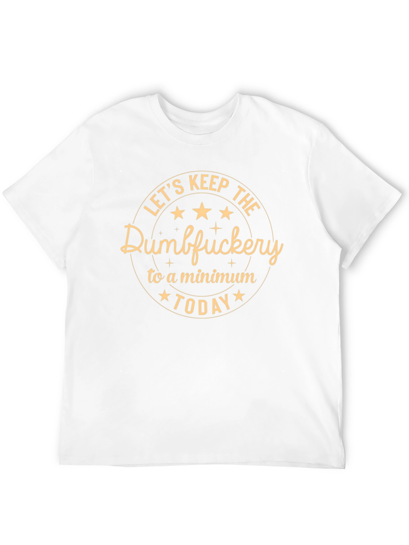 Lets Keep The Dumbfuckery to a Minimum Today T-Shirt