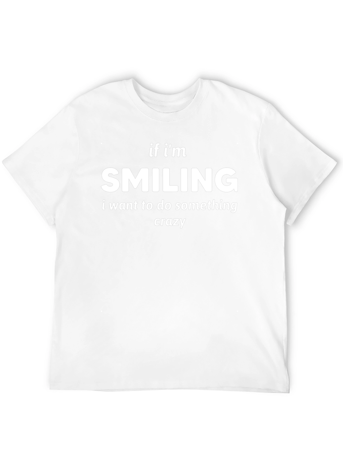 Smiling Crazy T-Shirt - Funny Statement Tee