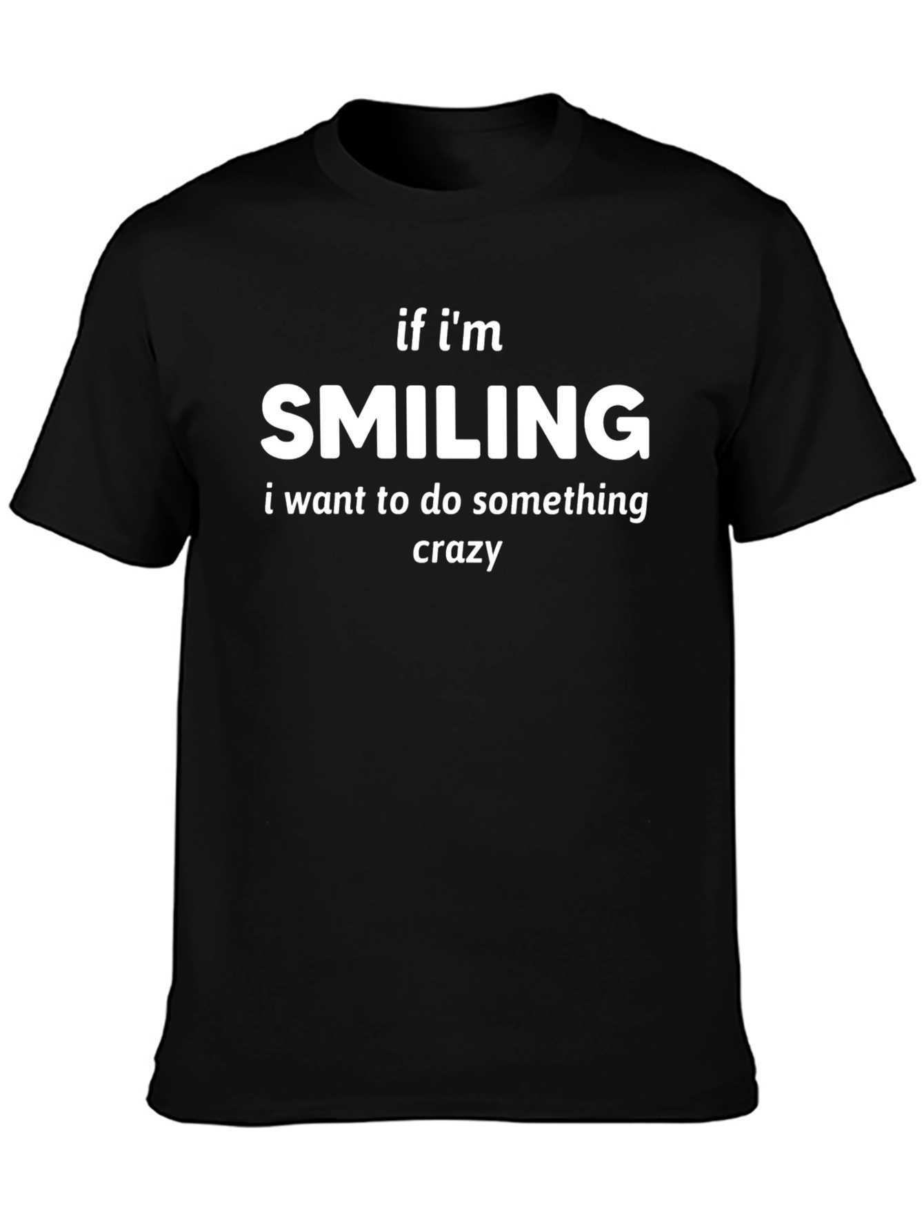 Smiling Crazy T-Shirt - Funny Statement Tee