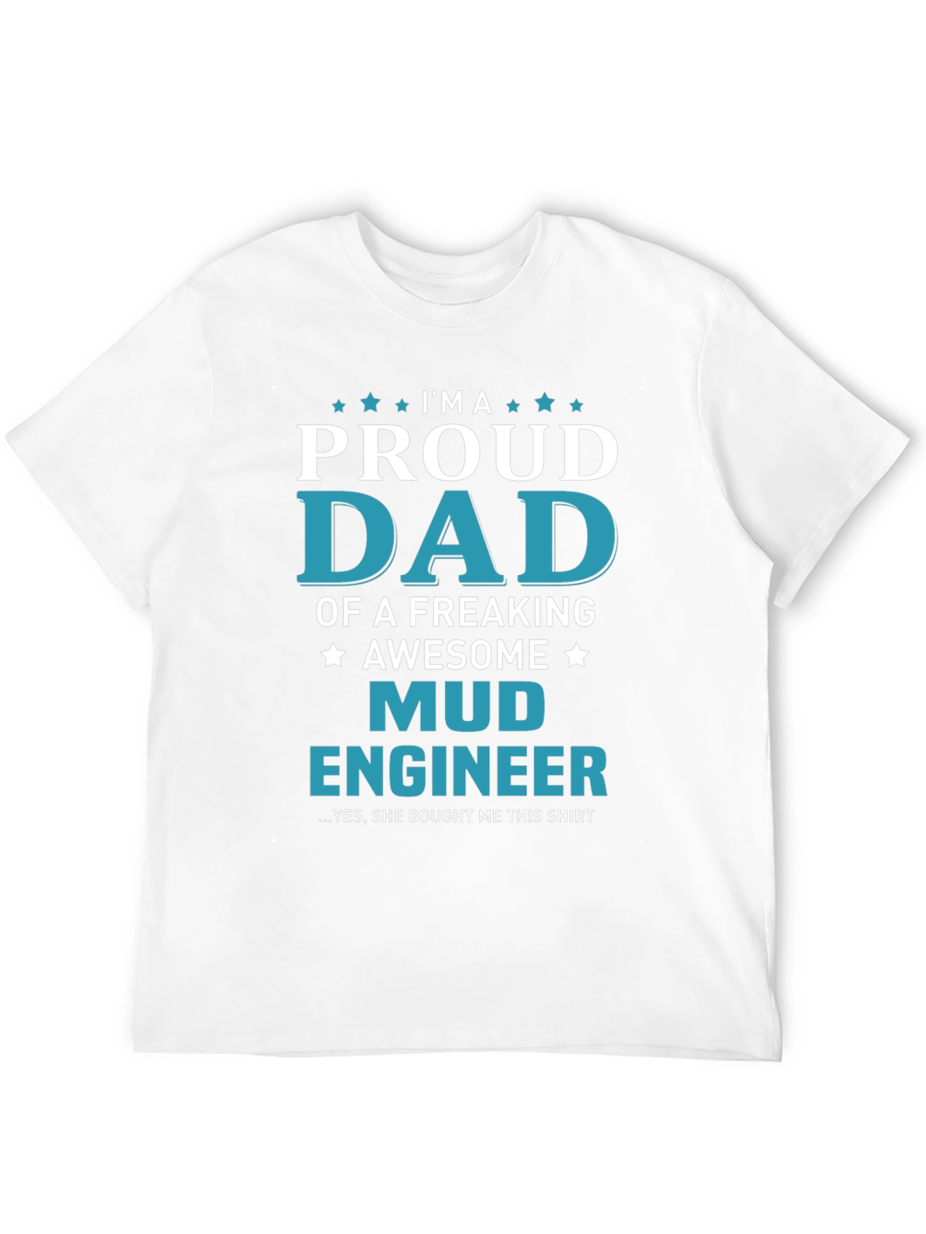 Proud Mud Engineer Dad T-Shirt