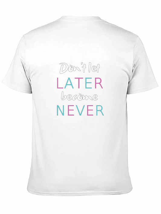 Inspirational Graphic Tee - Dont Let Later Become Never