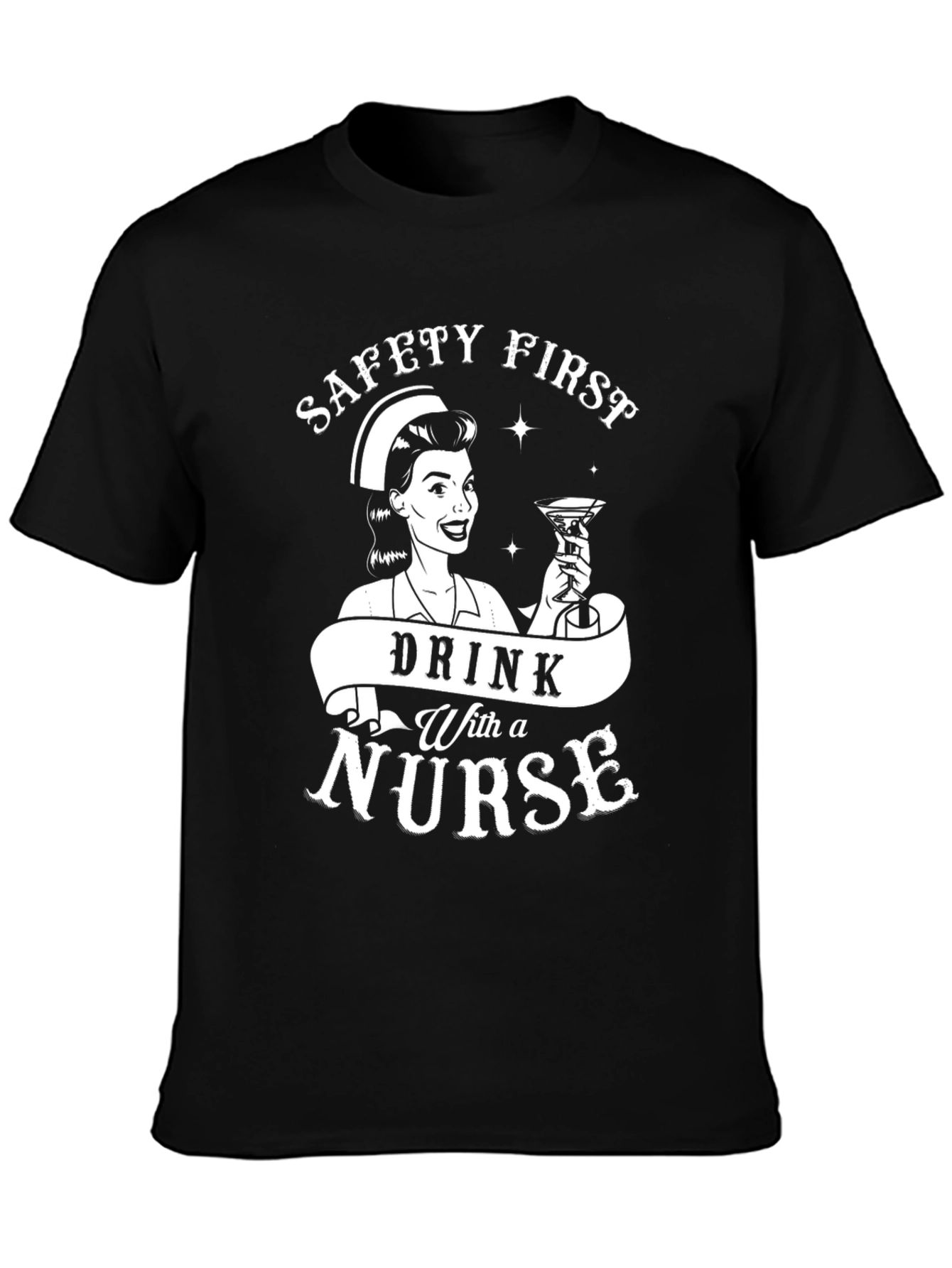 Safety First Drink With A Nurse Funny T-Shirt