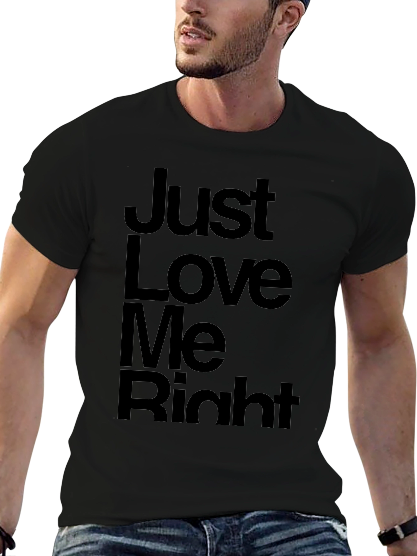 Just Love Me Right T-Shirt - Mens Graphic Tee