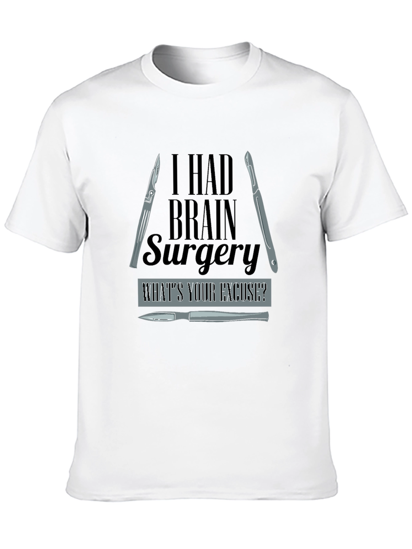 I Had Brain Surgery Whats Your Excuse? T-Shirt