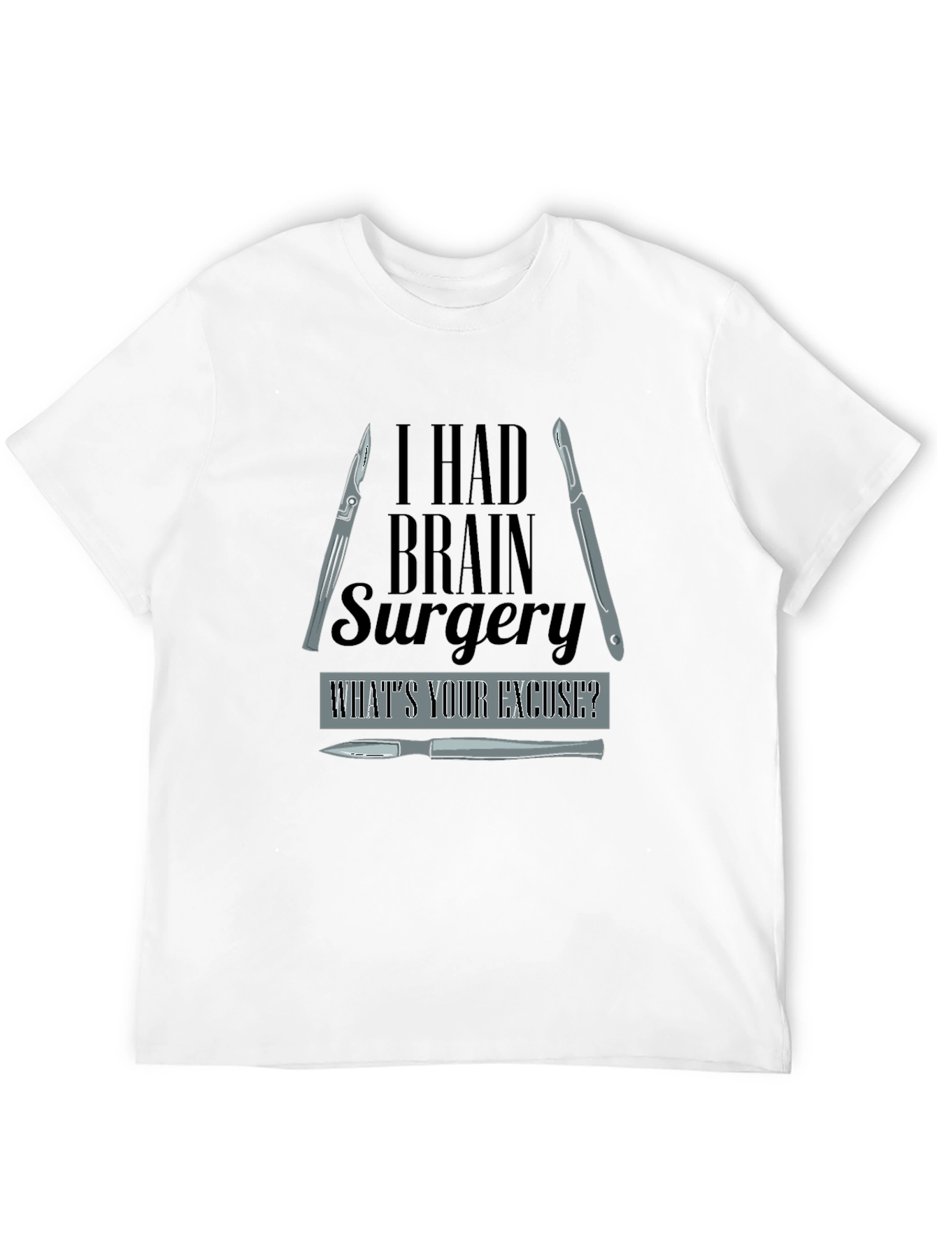 I Had Brain Surgery Whats Your Excuse? T-Shirt