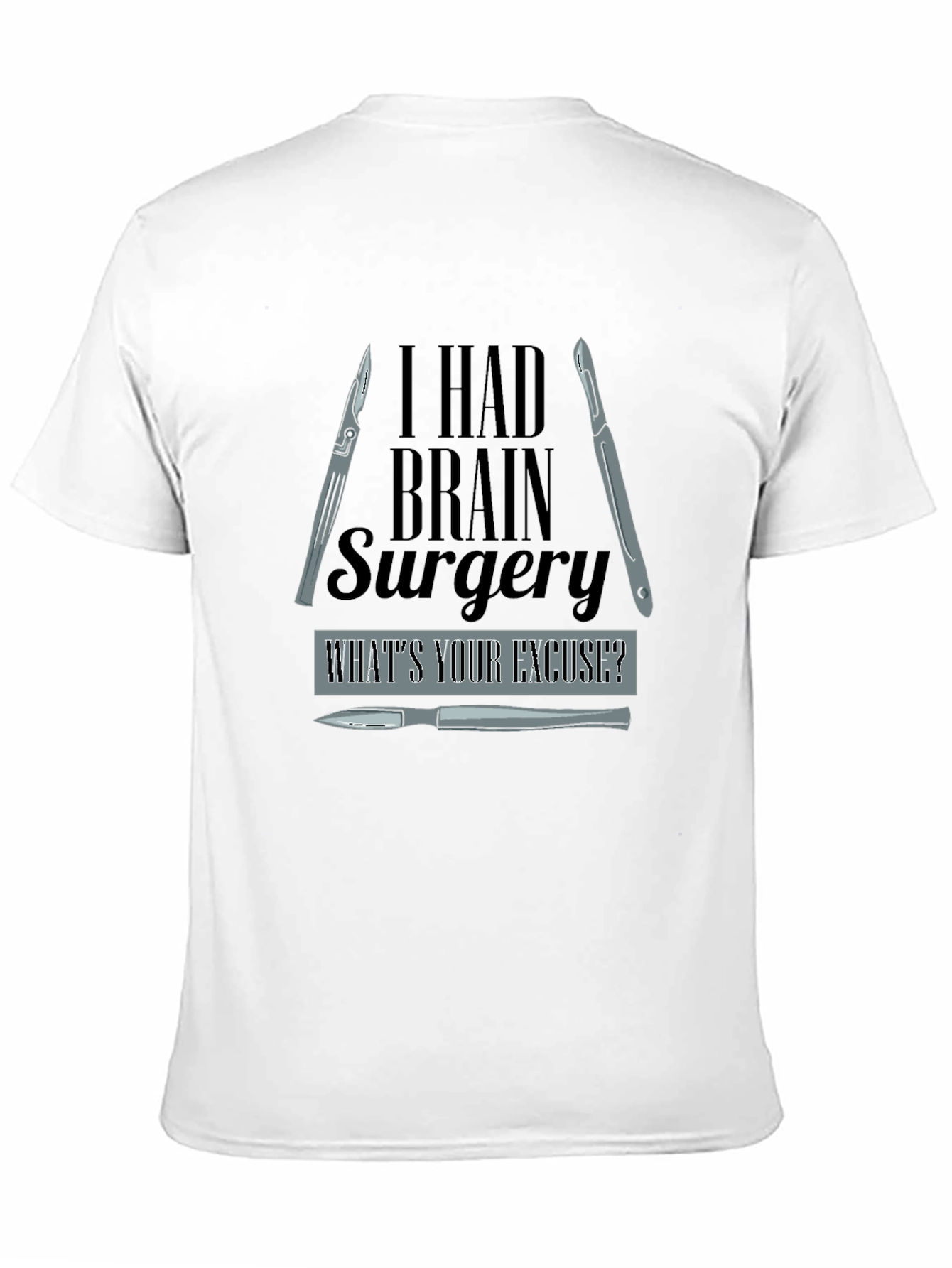 I Had Brain Surgery Whats Your Excuse? T-Shirt