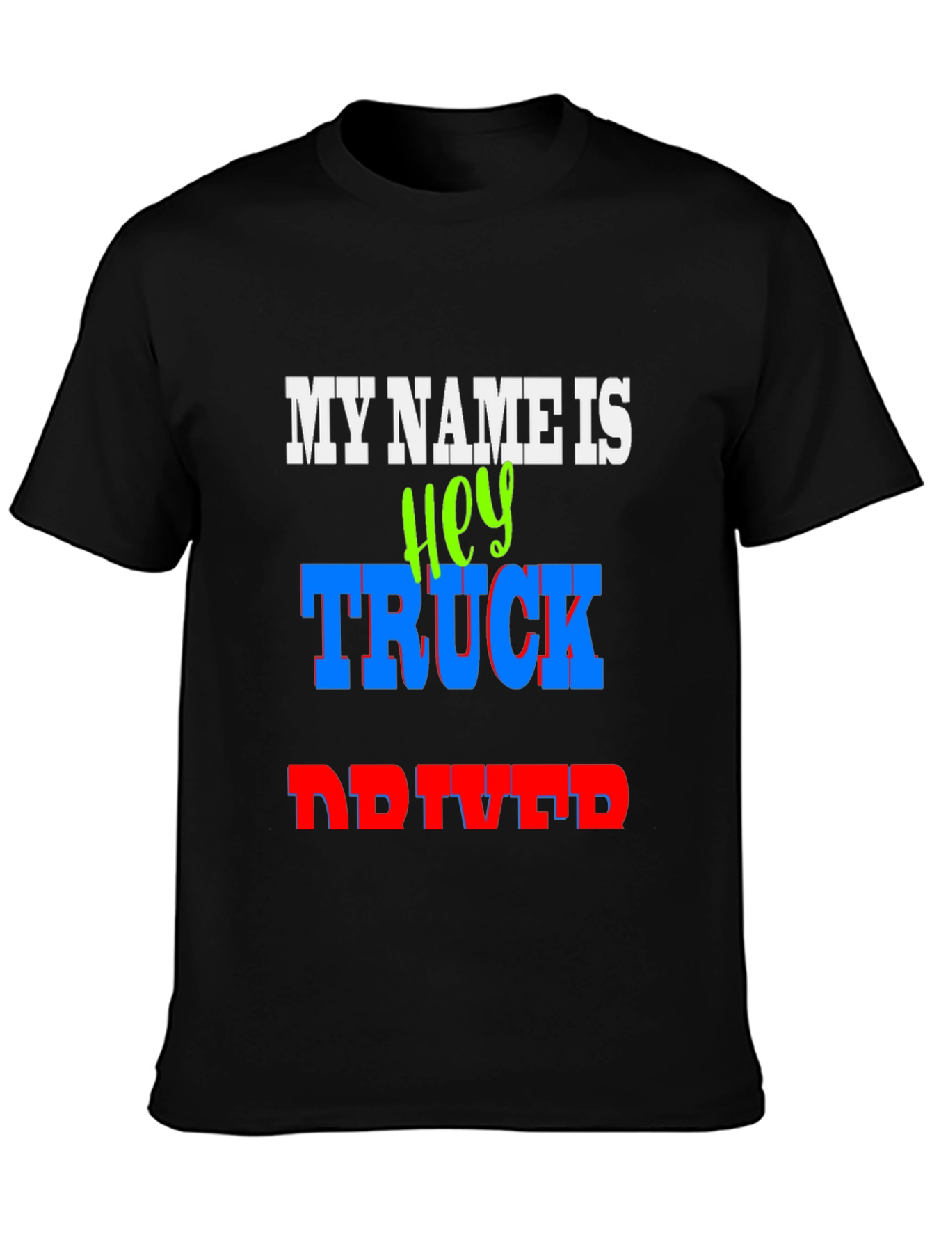 My Name Is Hey Truck Driver Graphic T-Shirt