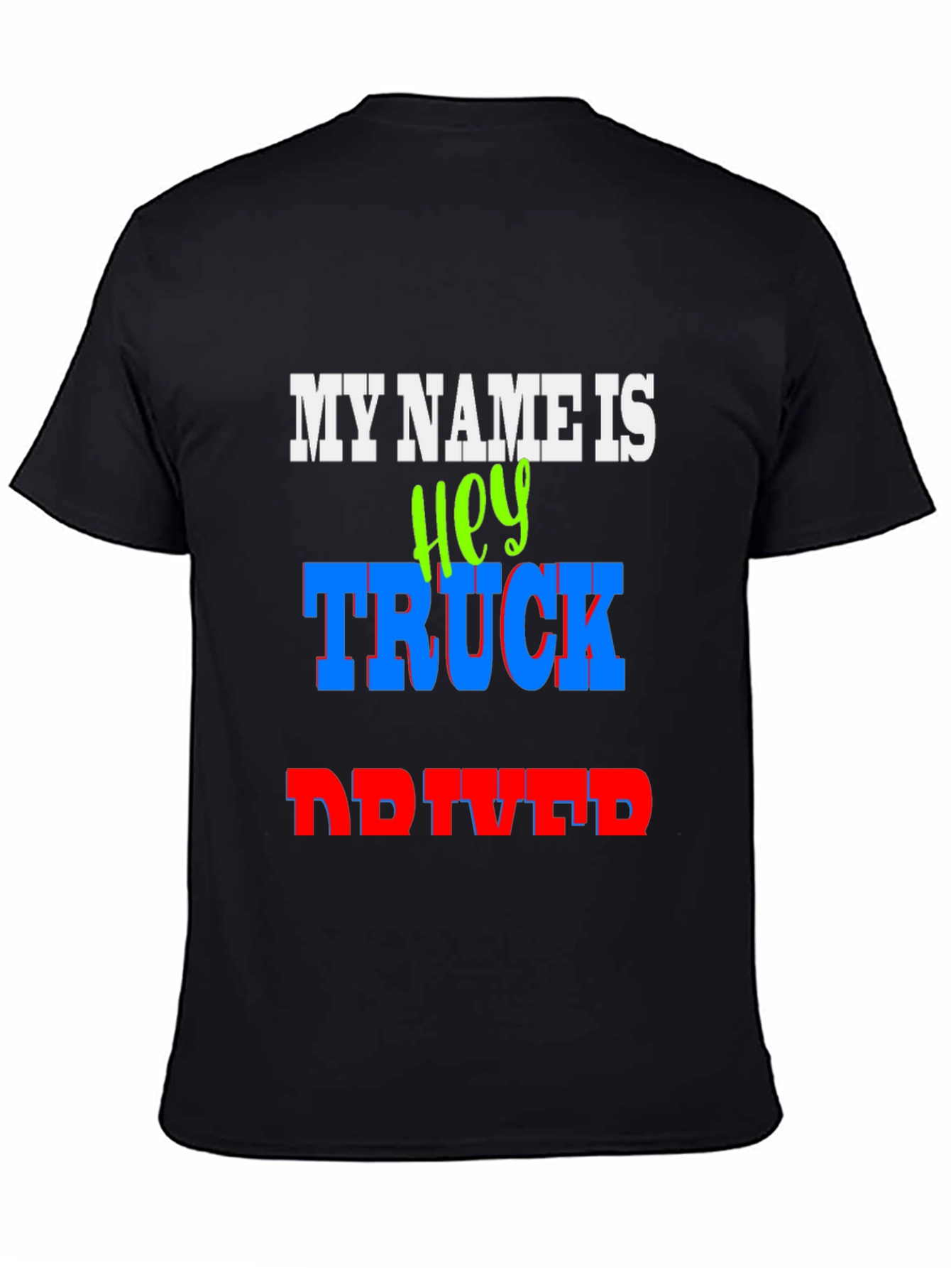 My Name Is Hey Truck Driver Graphic T-Shirt