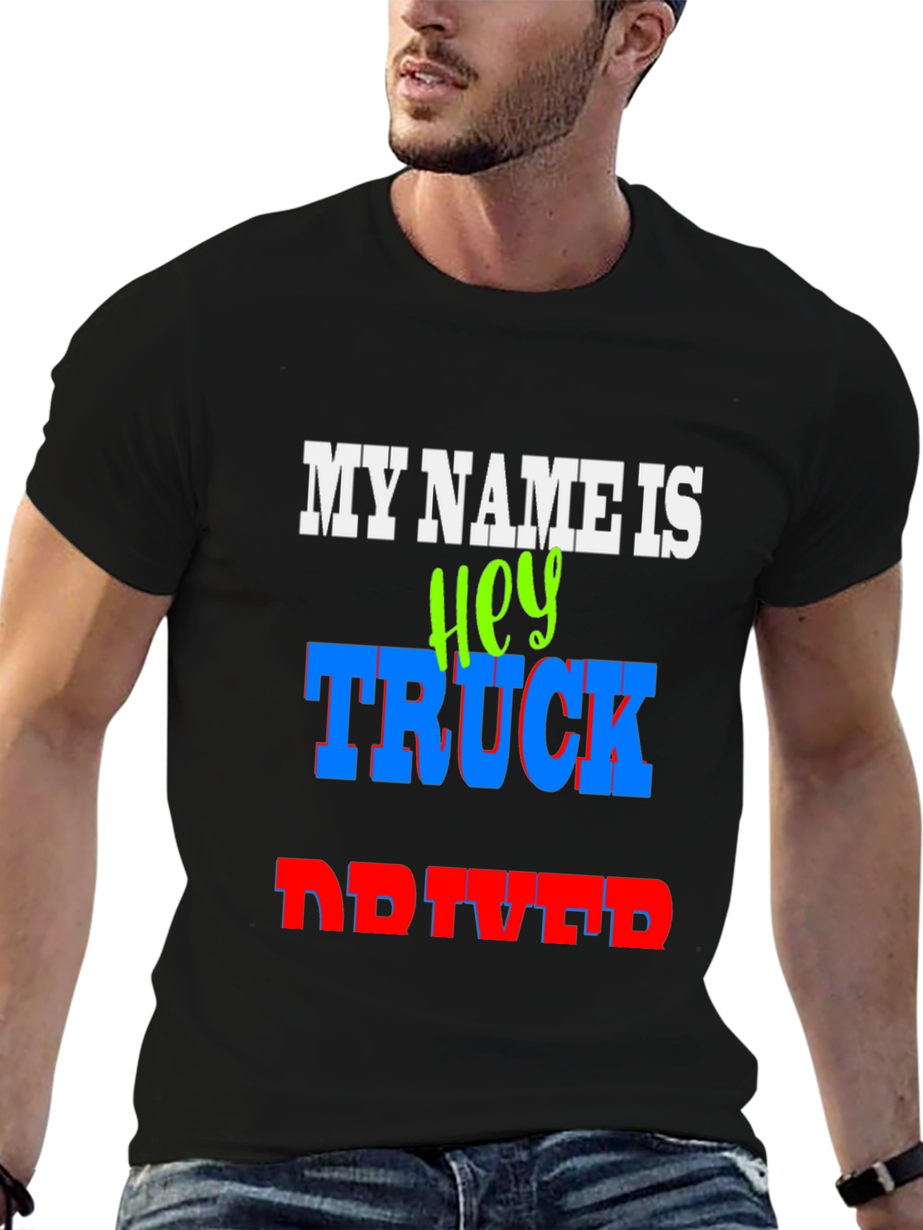 My Name Is Hey Truck Driver Graphic T-Shirt