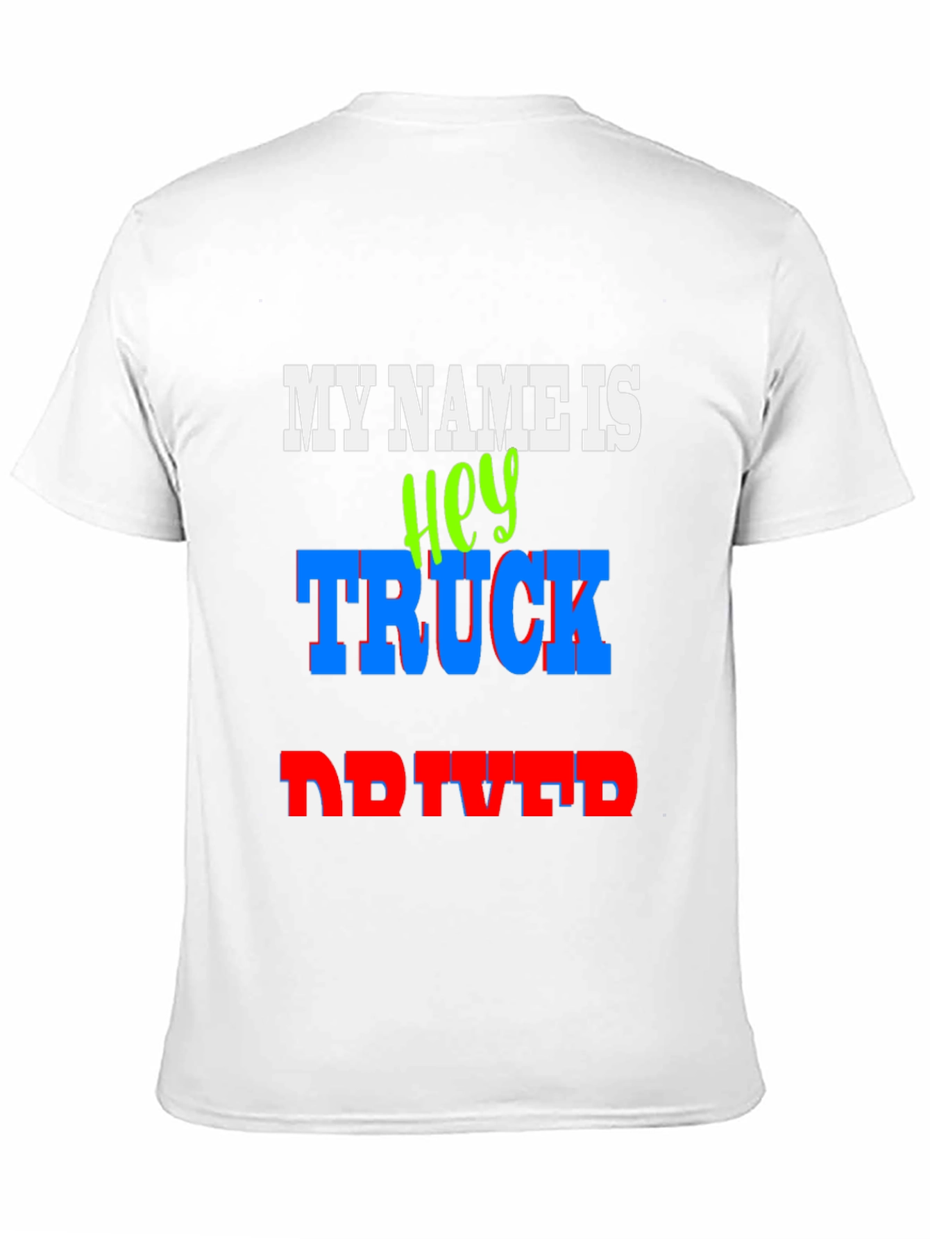 My Name Is Hey Truck Driver Graphic T-Shirt