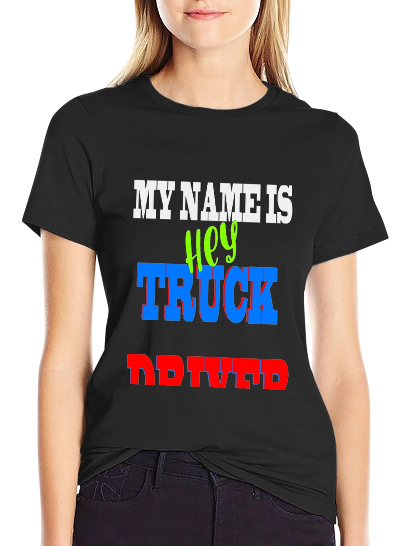 My Name Is Hey Truck Driver Graphic T-Shirt