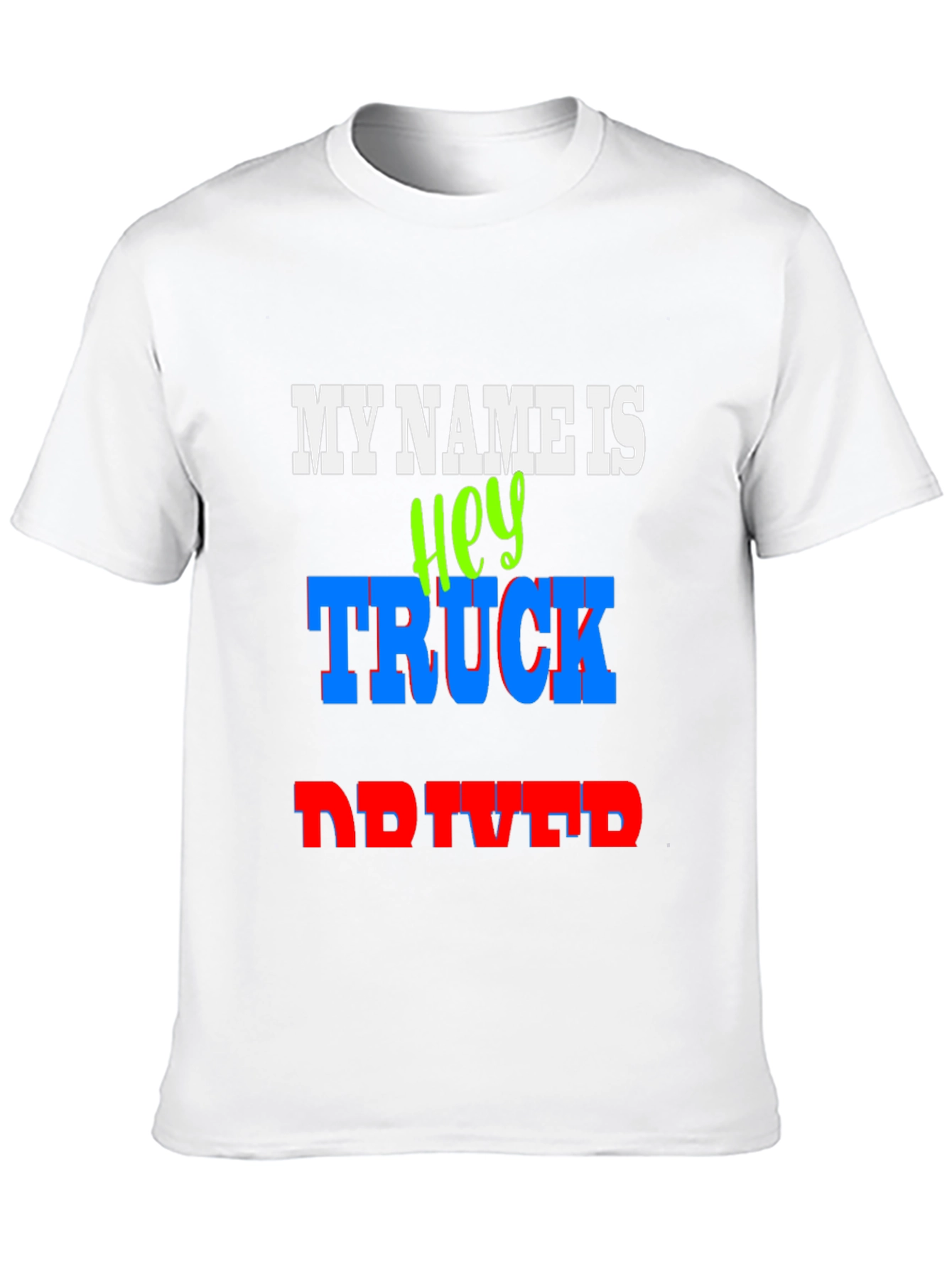 My Name Is Hey Truck Driver Graphic T-Shirt