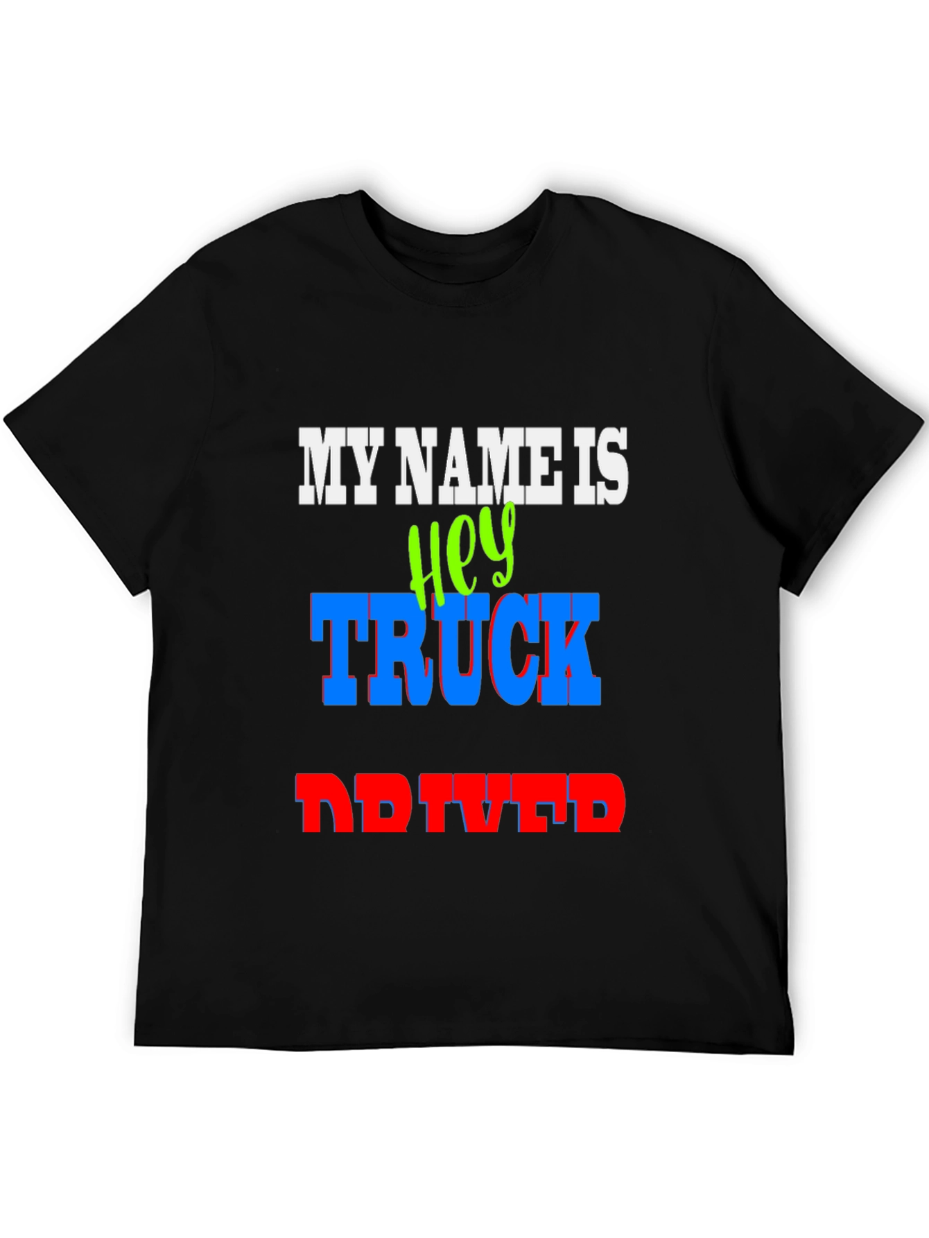 My Name Is Hey Truck Driver Graphic T-Shirt