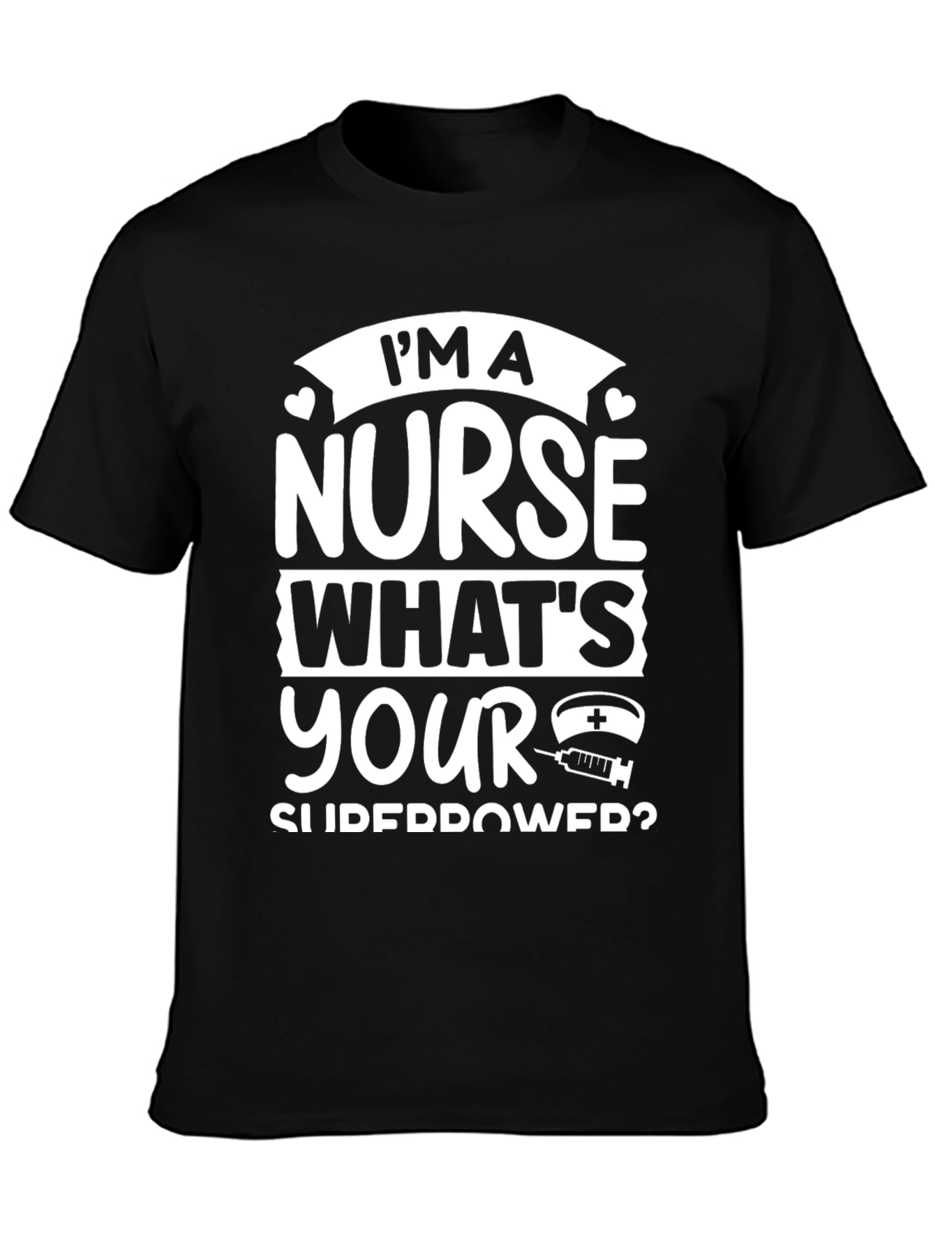 Im A Nurse Whats Your Superpower Black T-Shirt