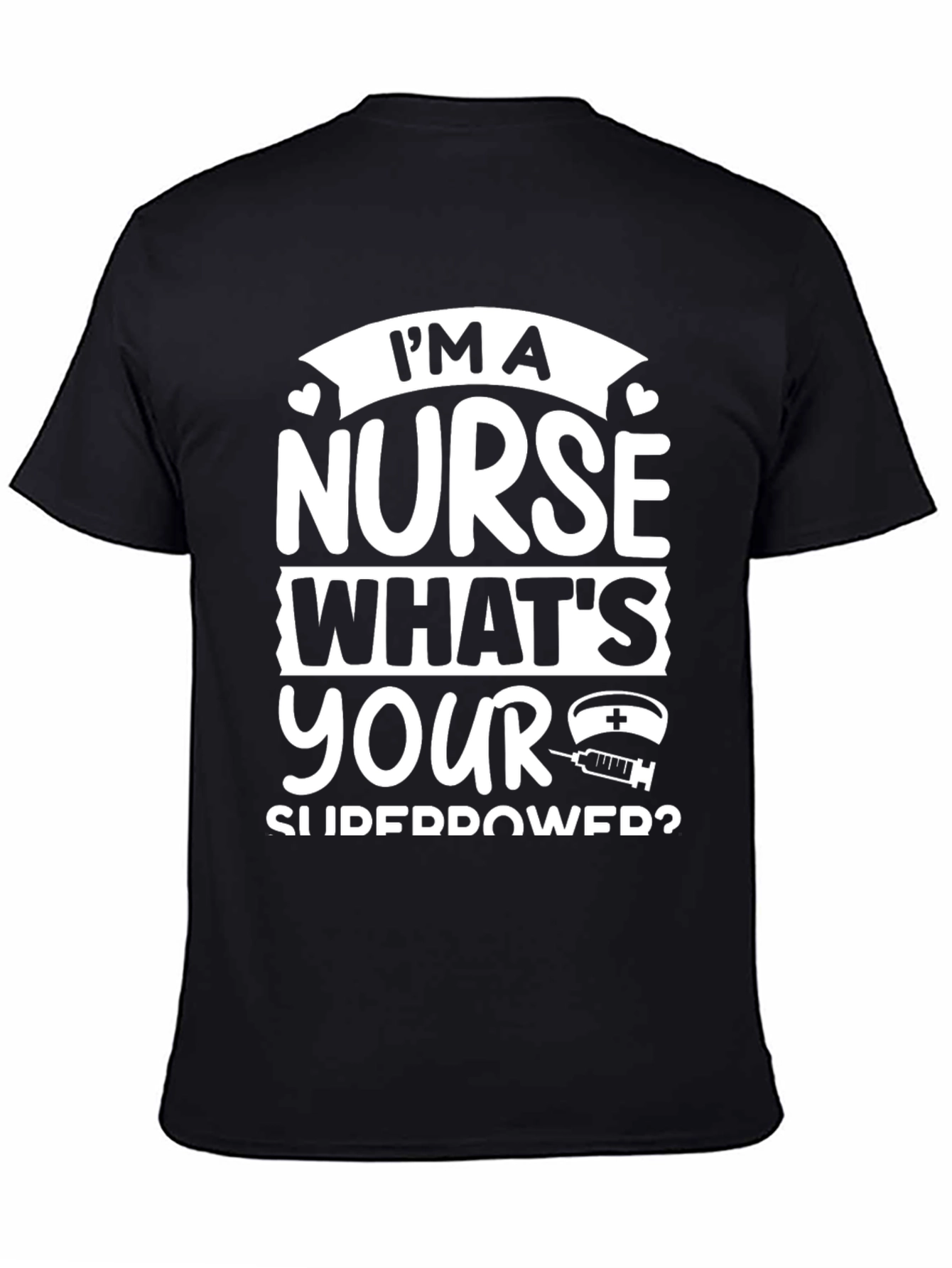 Im A Nurse Whats Your Superpower Black T-Shirt