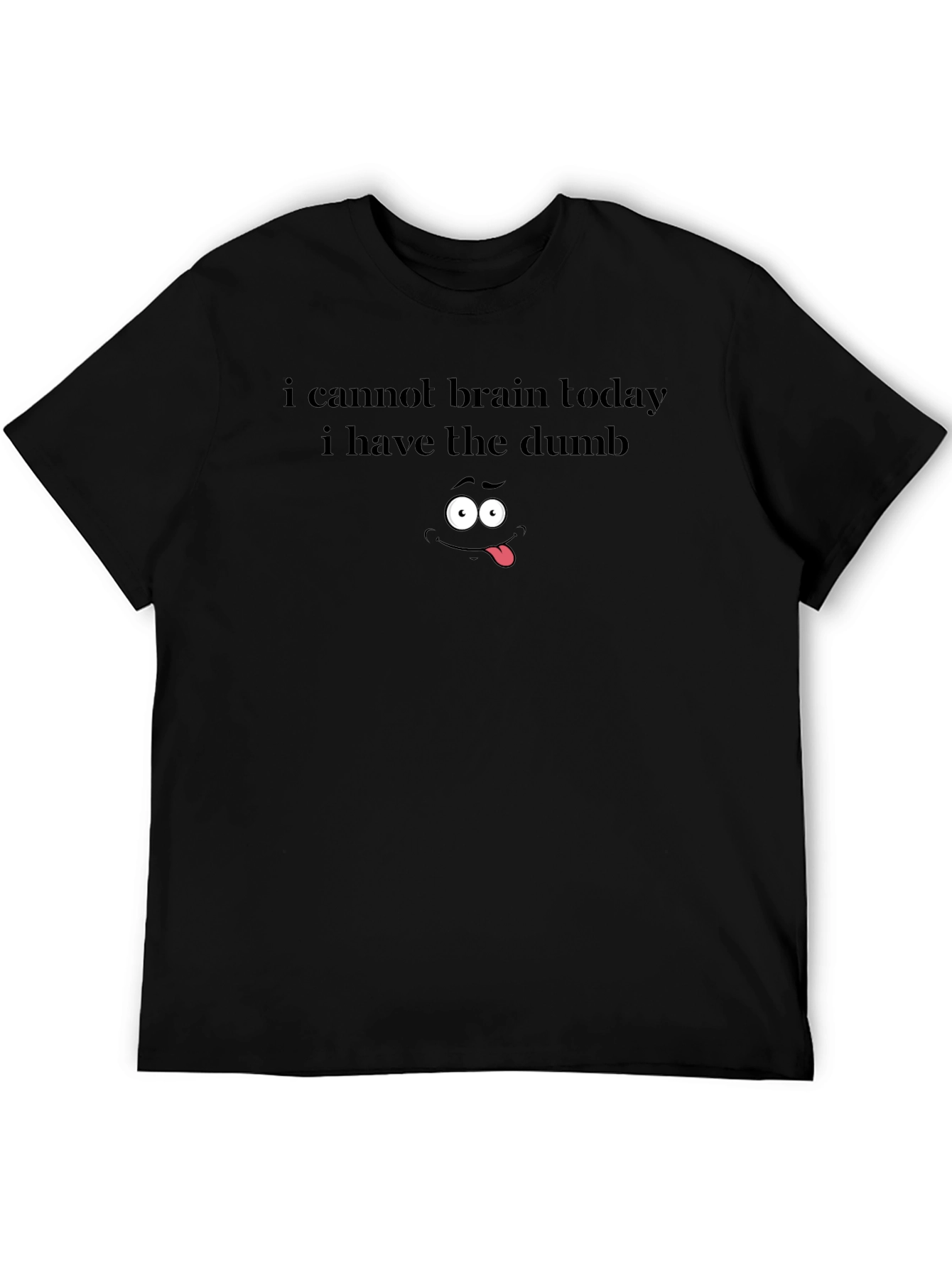 Funny Graphic Tee - I Cannot Brain Today