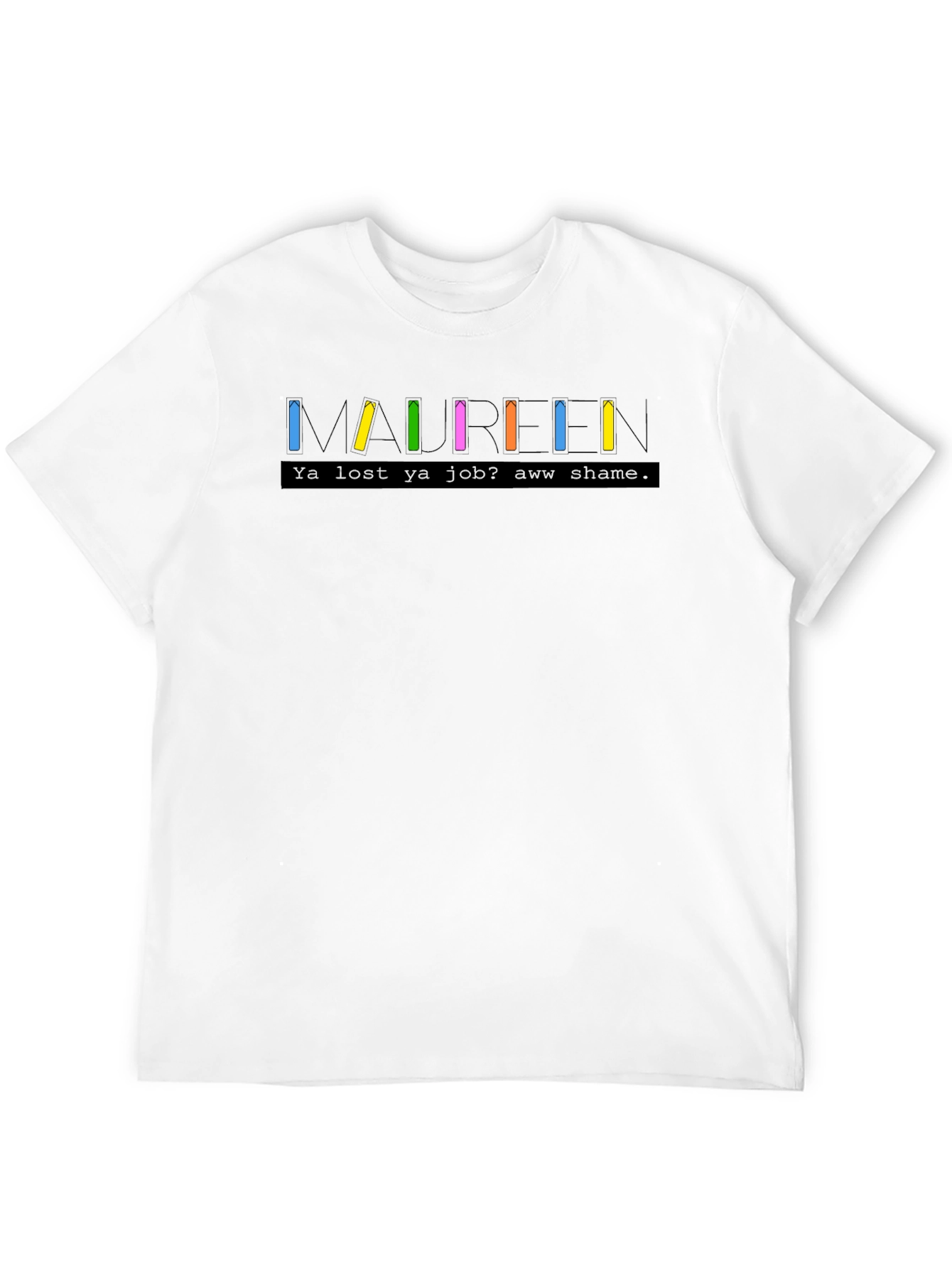 Maureen T-Shirt - Funny TV Show Inspired Tee